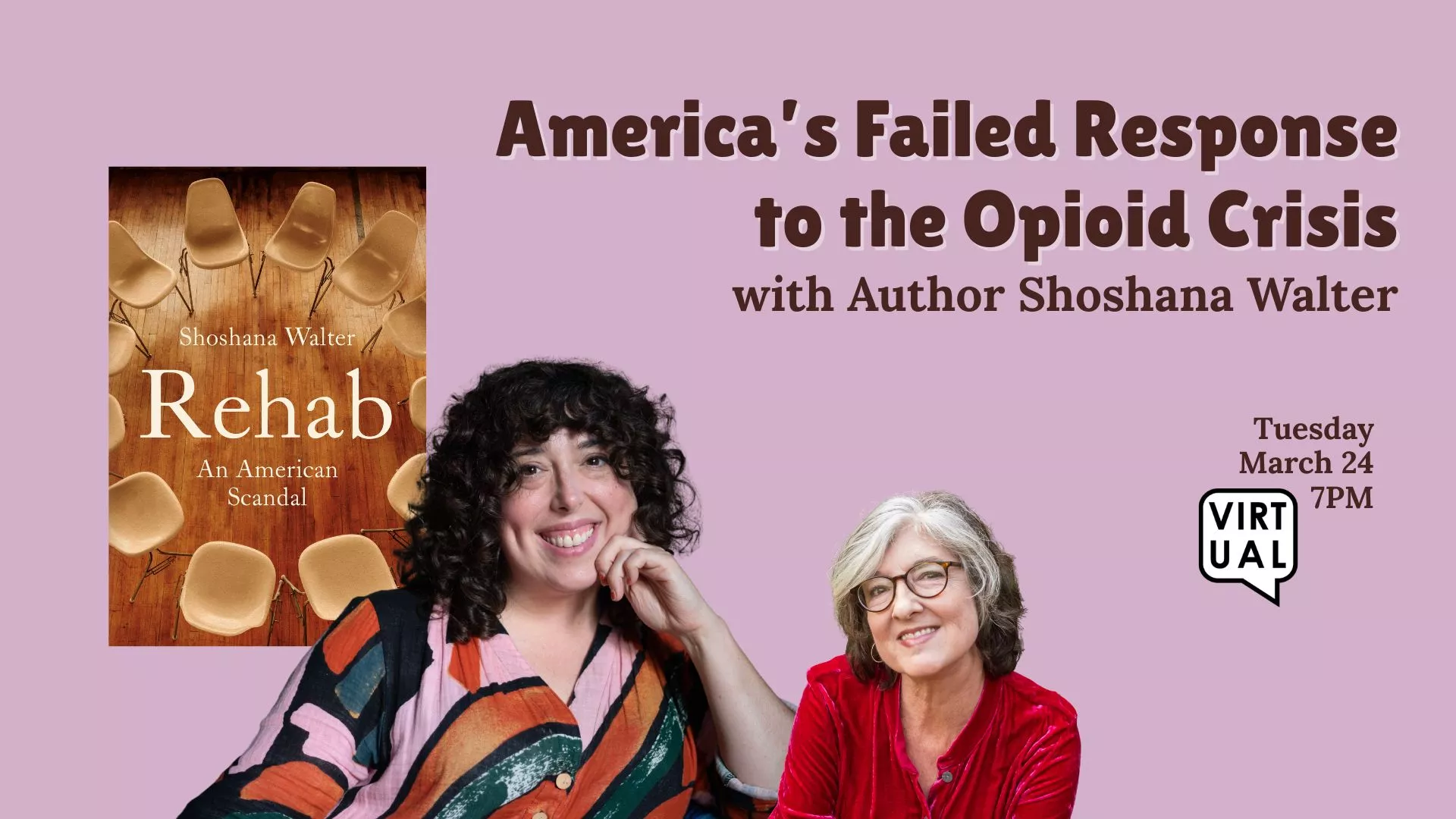 Tue Mar 24 at 7 PM - Virtual - America's Failed Response to the Opioid Crisis. With Author Shoshana Walter.