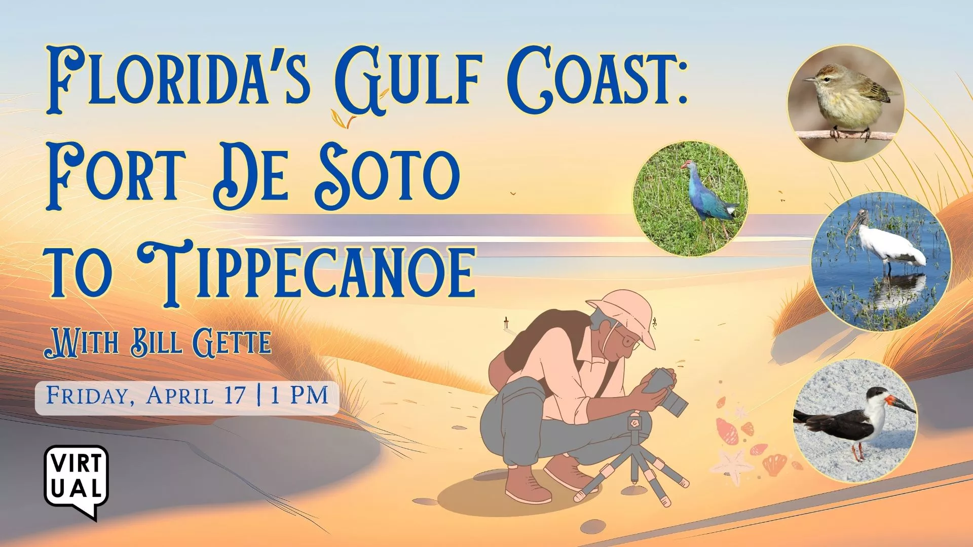 Fri Apr 17 at 1 PM - Virtual - Florida's Gulf Coast: Fort De Soto to Tippecanoe. With Bill Gette.