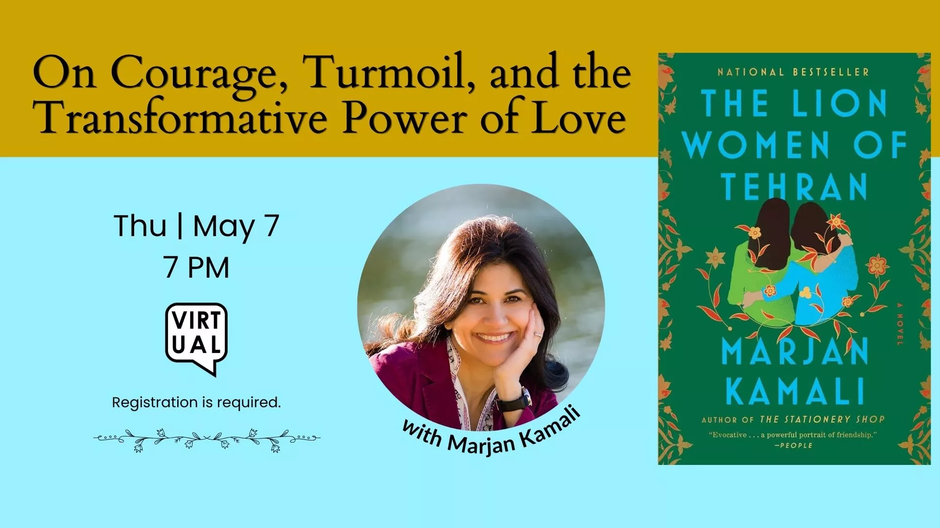 Thu May 7 at 7 PM - Virtual - On Courage, Turmoil, and the Transformative Power of Love. With Marjan Kamali. Registration Required.