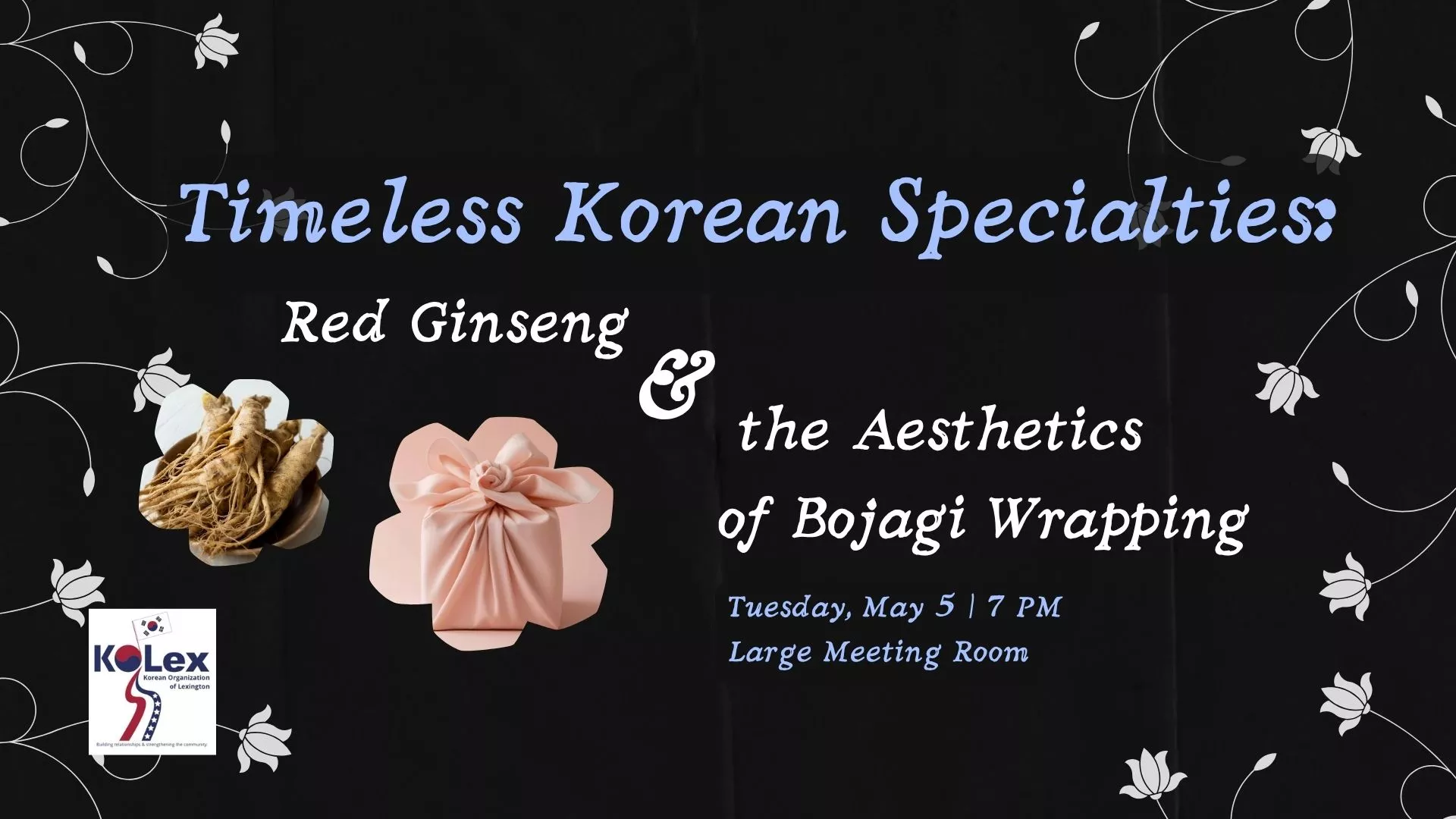 Tue May 5 at 7 PM - Timeless Korean Specialties: Red Ginseng &amp; the Aesthetics of Bojagi Wrapping. Large Meeting Room.