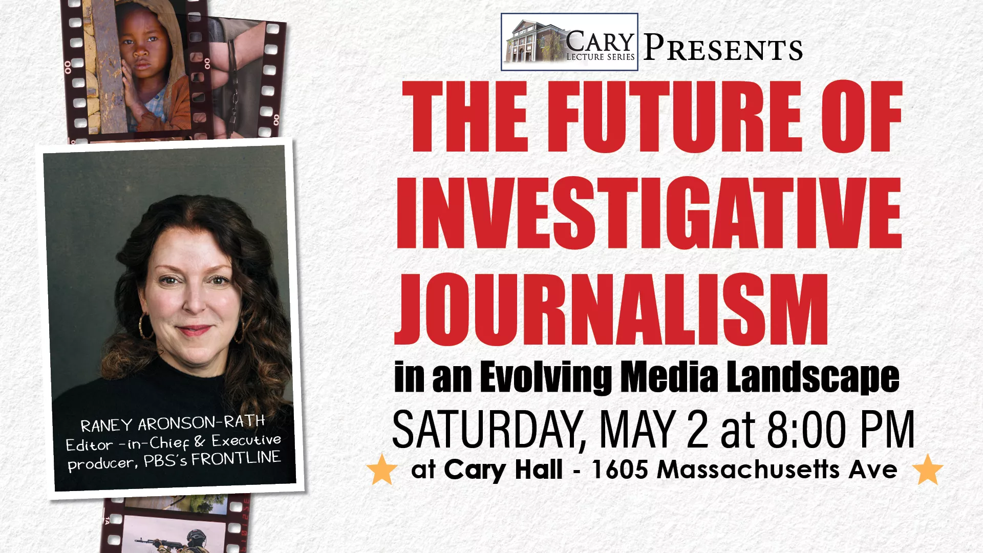 Sat May 2 at 8 PM - Offsite - Cary Lecture Series Presents: The Future of Investigative Journalism: In an Evolving Media Landscape. At Cary Hall, 1605 Massachusetts Ave. With Raney Aronson-Rath, Editor-in-Chief &amp; Executive Producer, PBS's Frontline