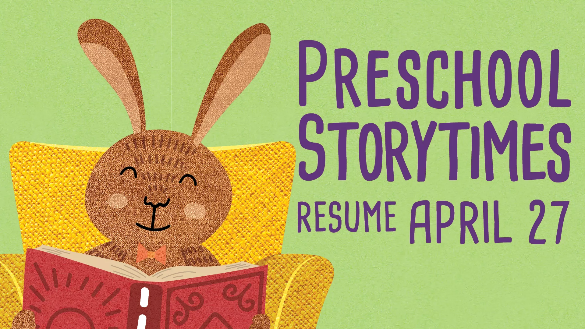 Preschool Storytimes Resume April 27.