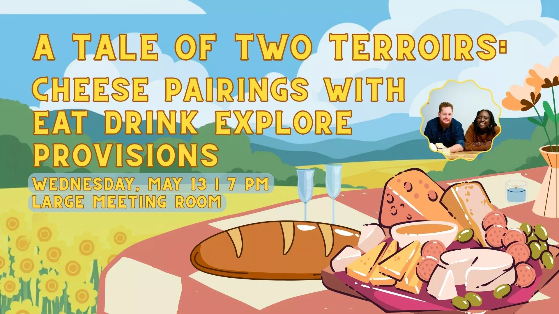 Wed May 13 at 7 PM - A Tale of Two Terroirs: Cheese Pairings with Eat Drink Explore Provisions. Large Meeting Room.