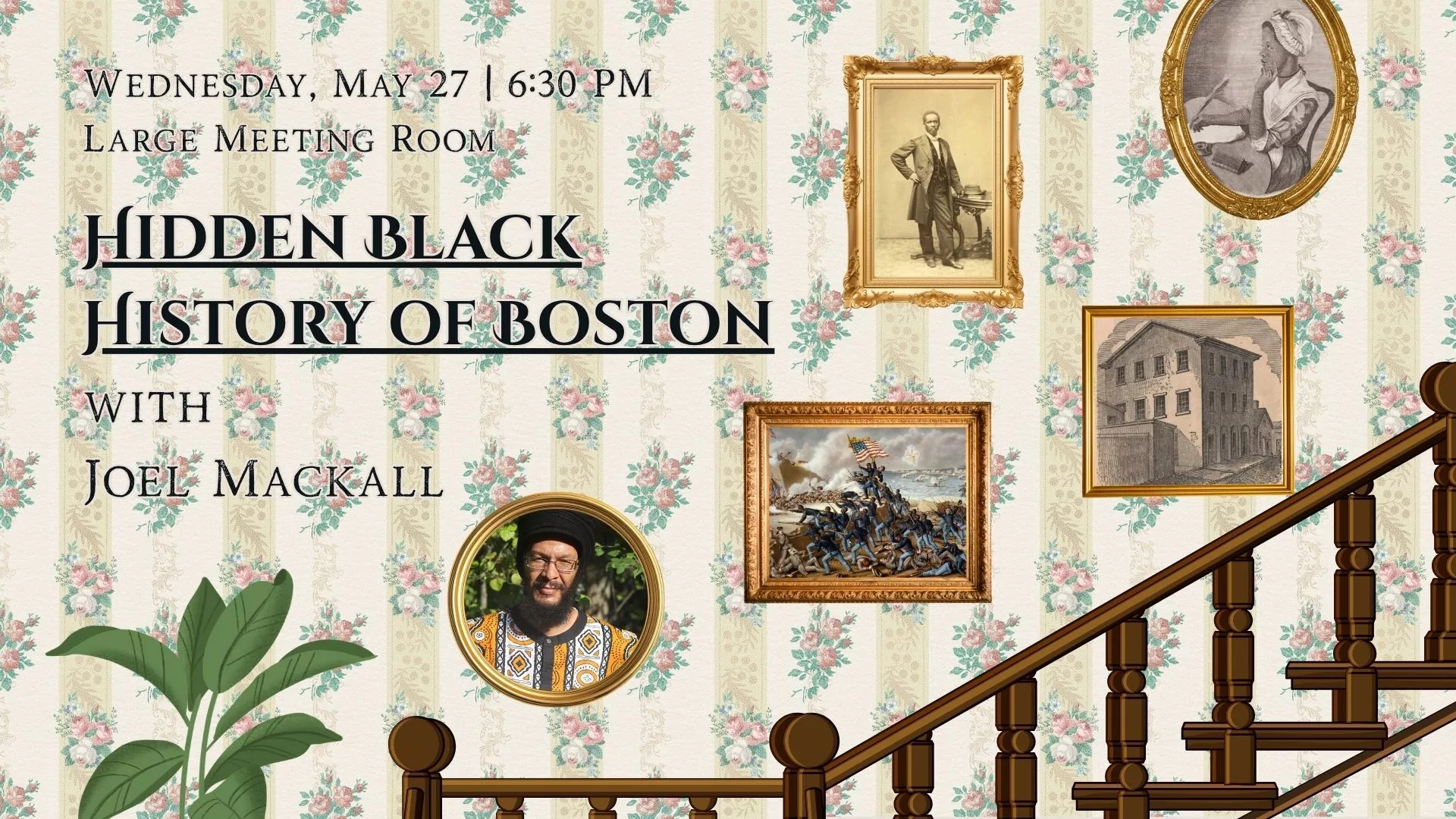 Wed May 27 at 6:30 PM - Hidden Black History of Boston. With Joel Mackall. Large Meeting Room.