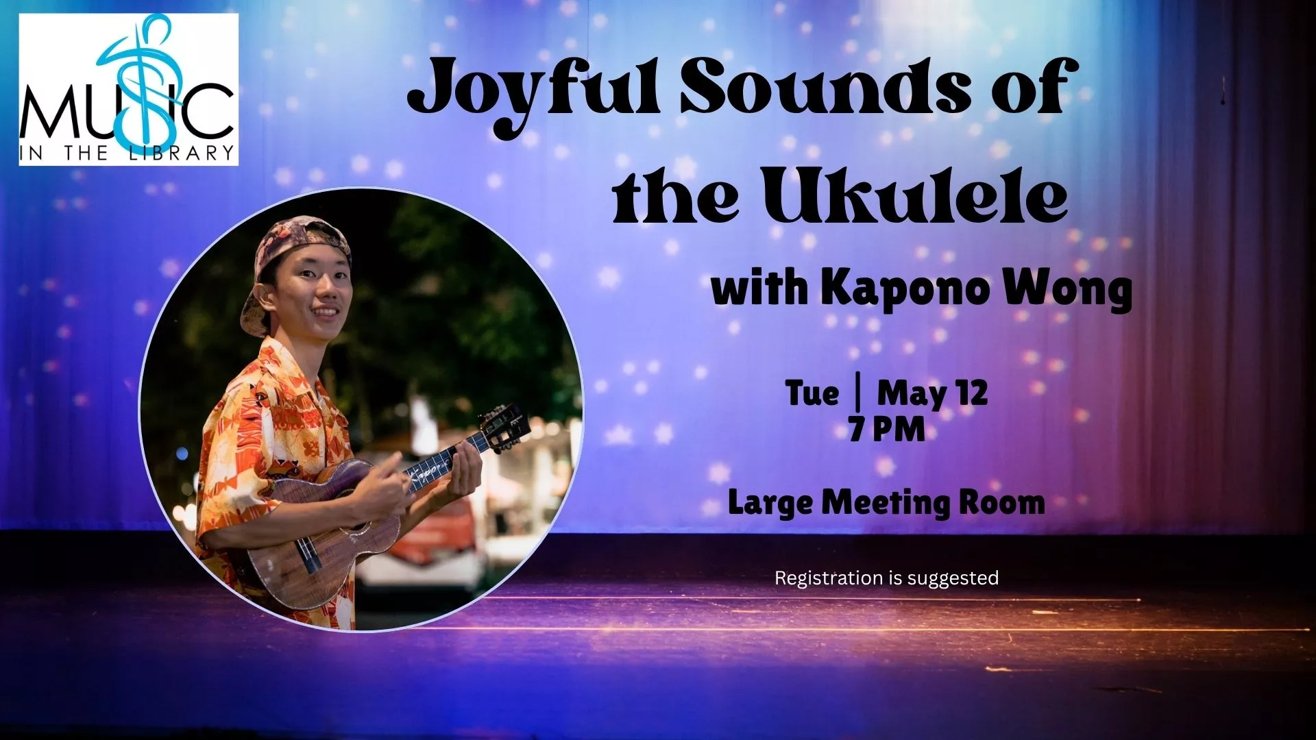 Tue May 12 at 7 PM - Music in the Library: Joyful Sounds of the Ukelele. With Kapono Wong. Large Meeting Room. Registration Required.