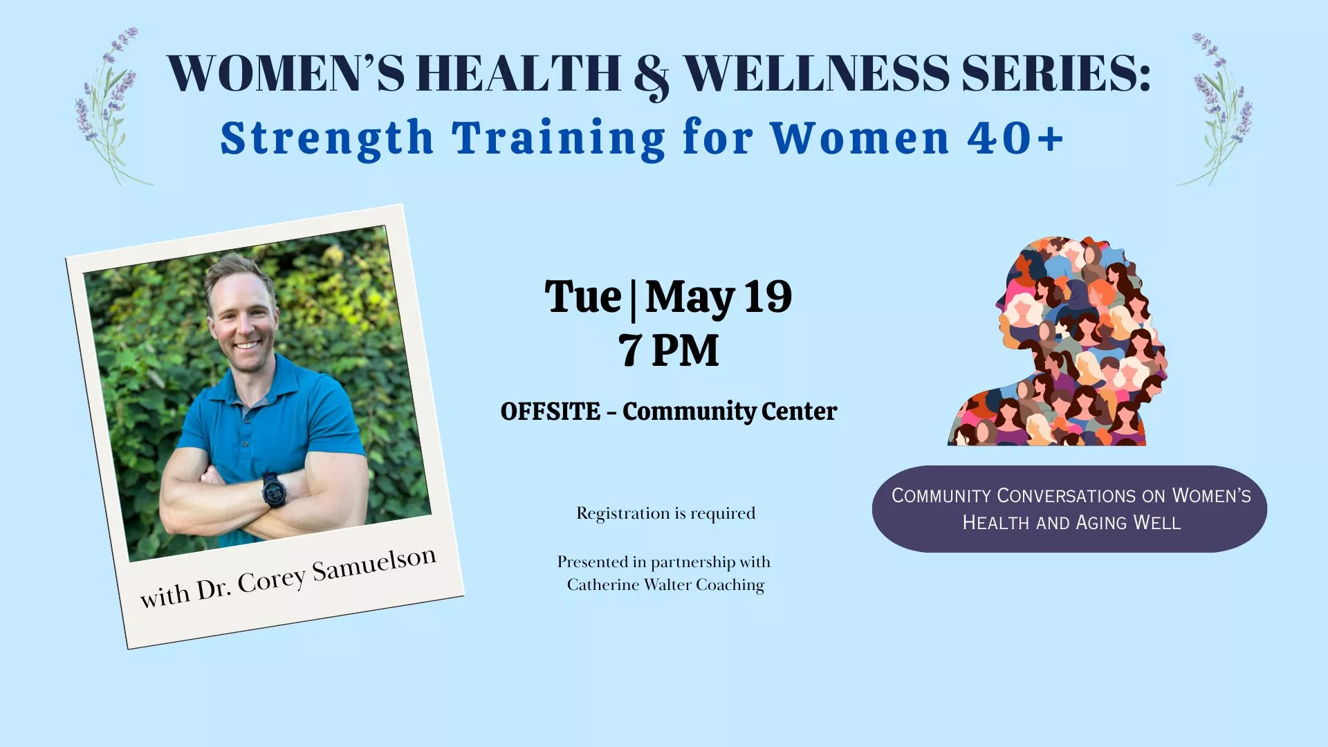 Tue May 19 at 7 PM - Offsite - Women's Health &amp; Wellness Series: Strength Training for Women 40+. At the Community Center. With Dr. Corey Samuelson. Registration Required.