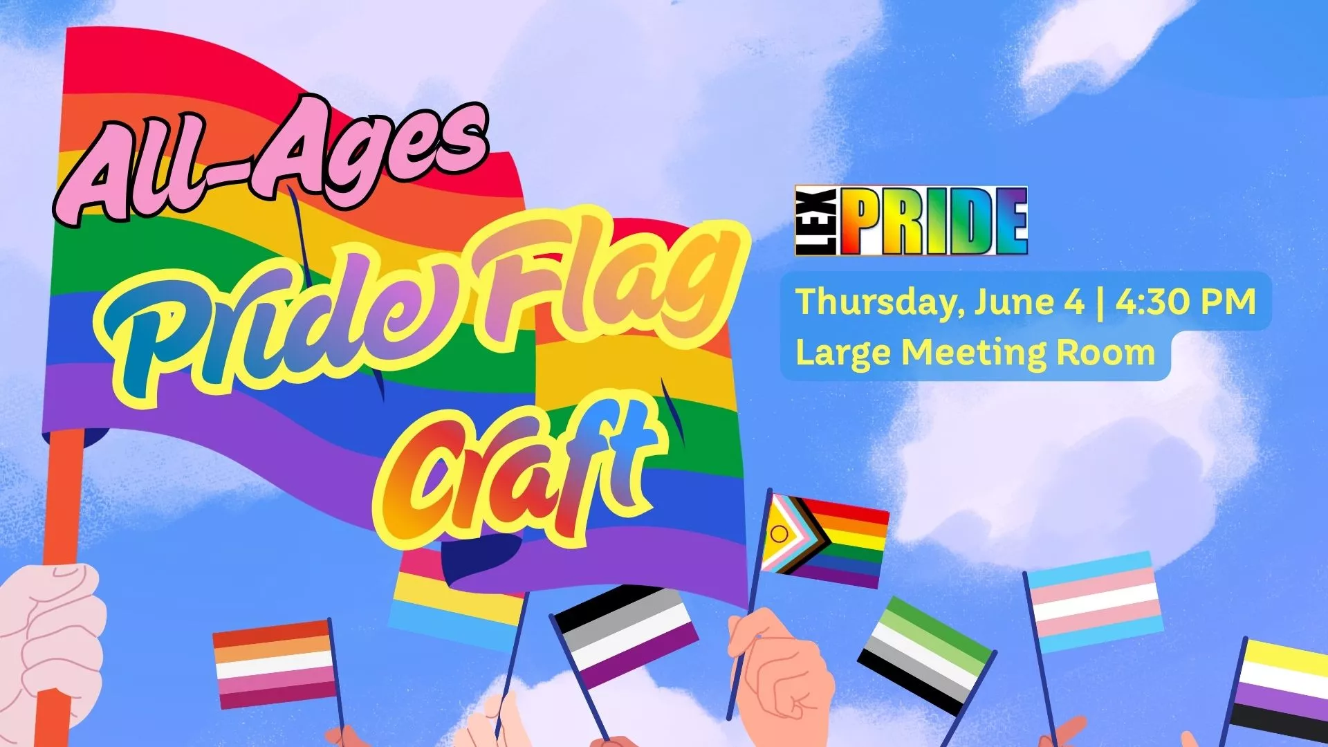Thu Jun 4 at 4:30 PM - LexPride: Pride Flag Craft. All Ages. Large Meeting Room.