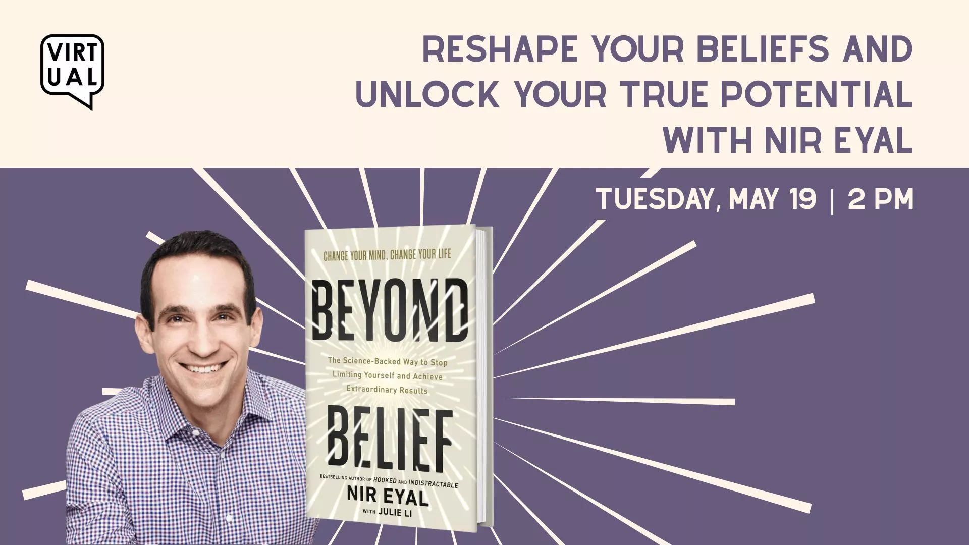 Tue May 19 at 2 PM - Virtual - Reshape Your Beliefs and Unlock Your True Potential with Nir Eyal.