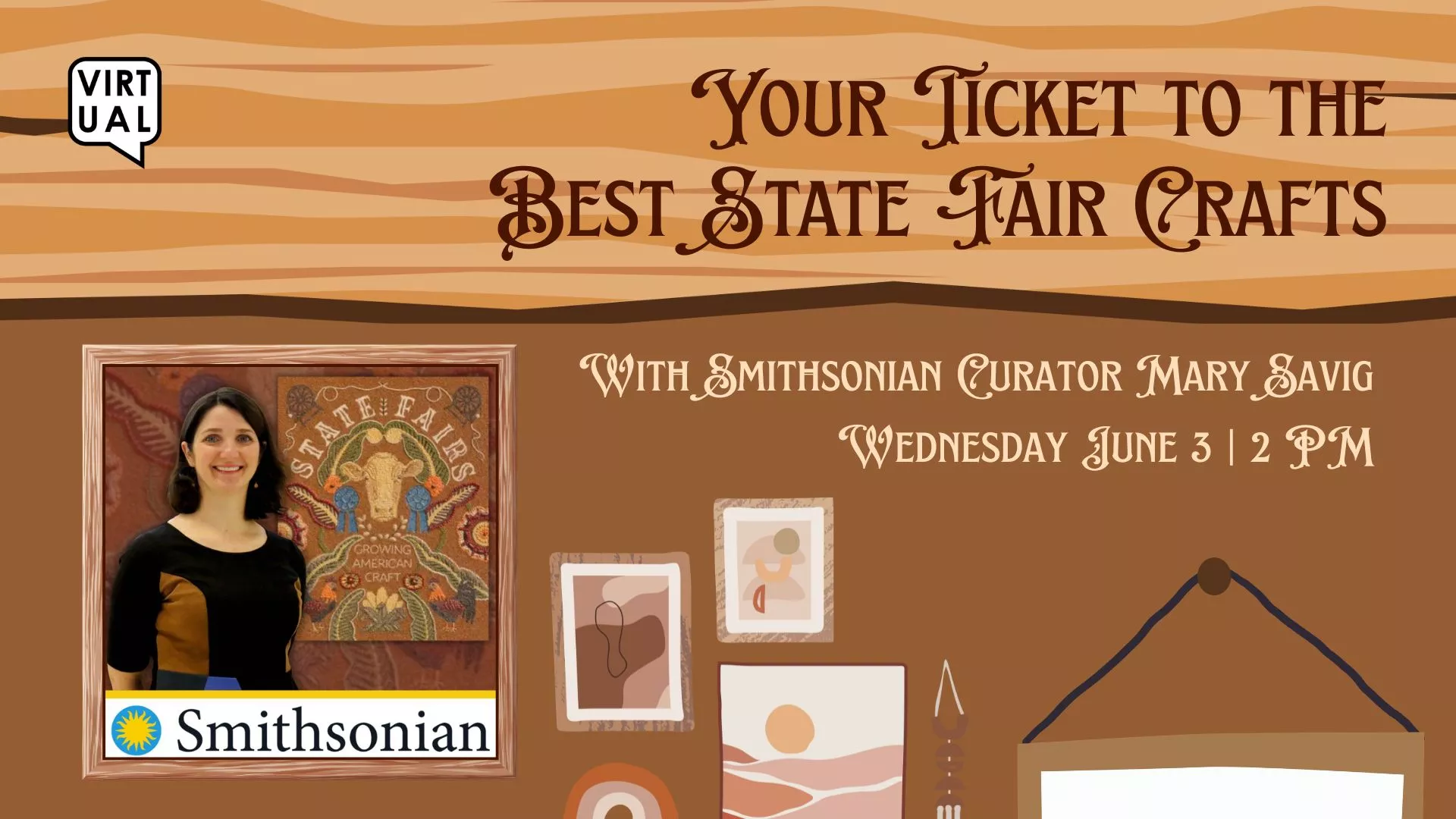 Wed Jun 3 at 2 PM - Virtual - Your Ticket to the Best State Fair Crafts. With Smithsonian Curator Mary Savig.