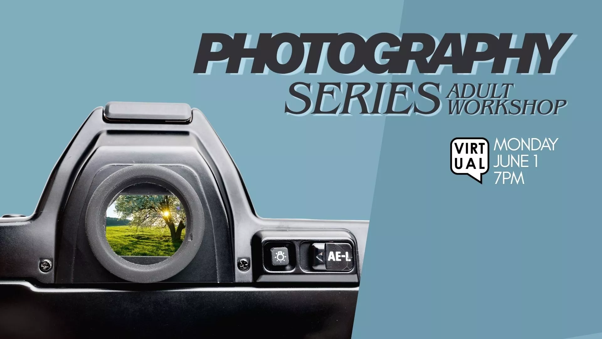 Mon Jun 1 at 7 PM - Virtual - Photography Series Adult Workshop. 