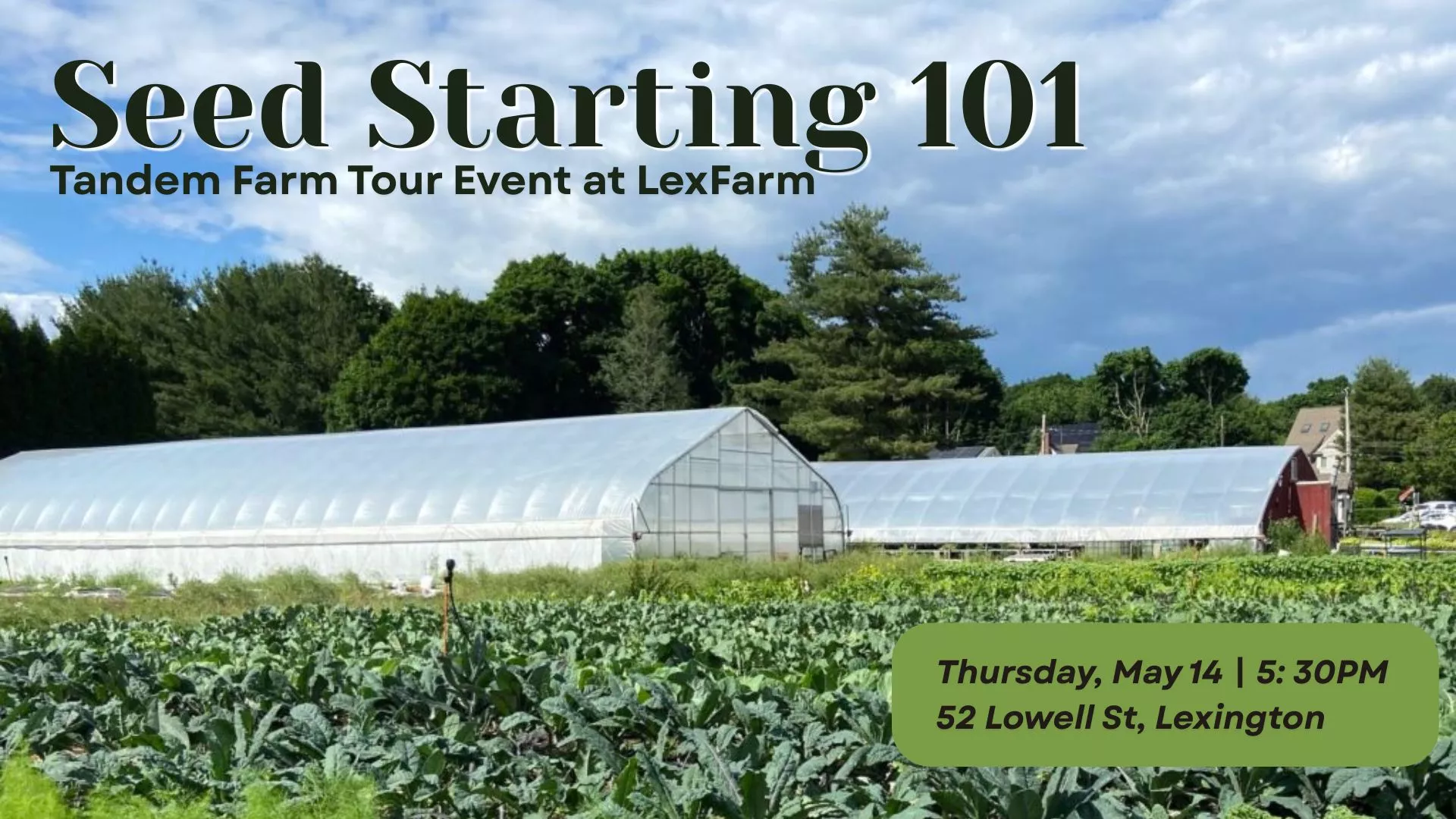 Thu May 14 at 5:30 PM - Offsite - Seed Starting 101: Tandem Farm Tour Event at LexFarm. 52 Lowell St., Lexington.