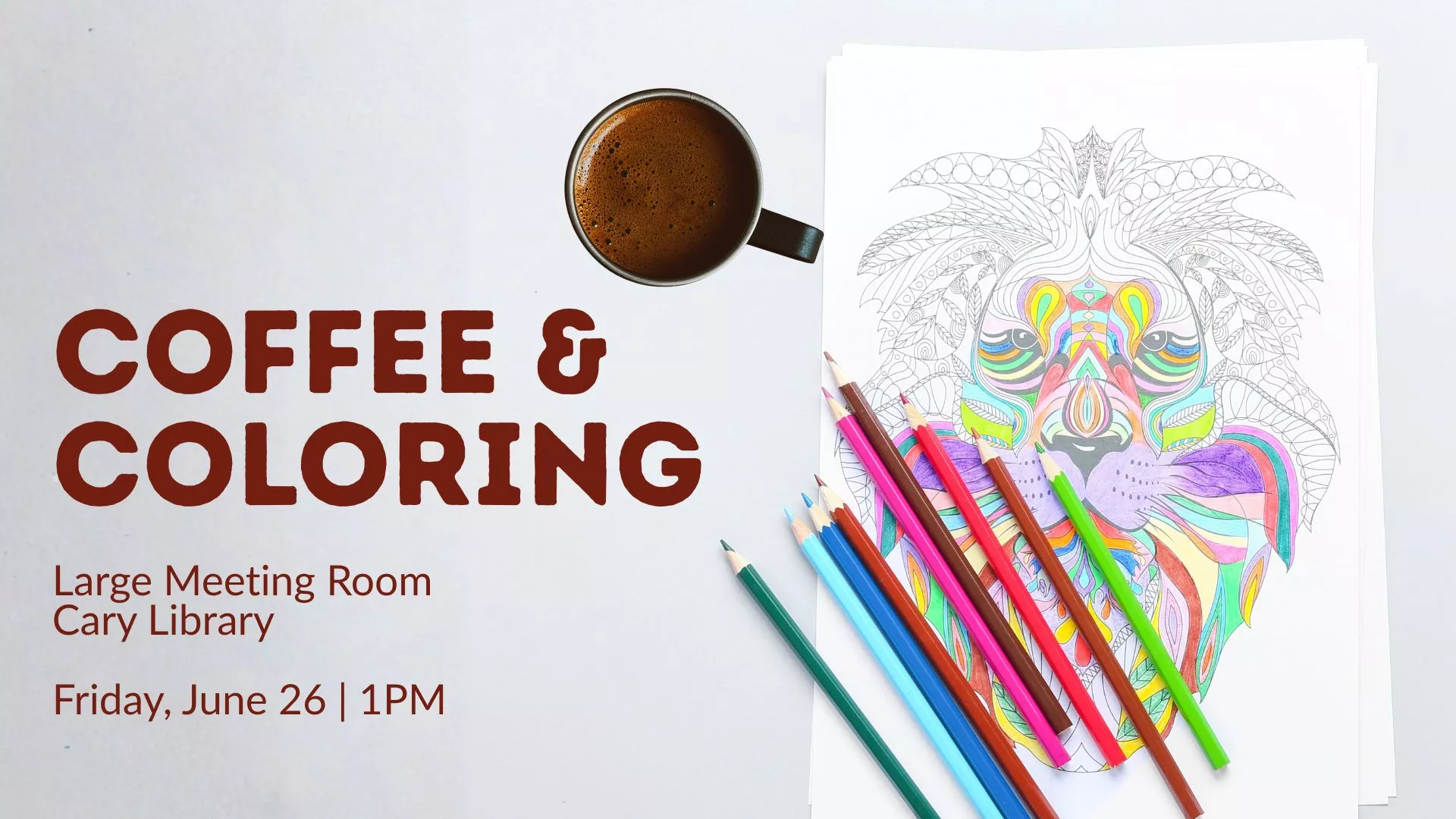 Fri Jun 26 at 1 PM - Coffee &amp; Coloring. Large Meeting Room, Cary Library.