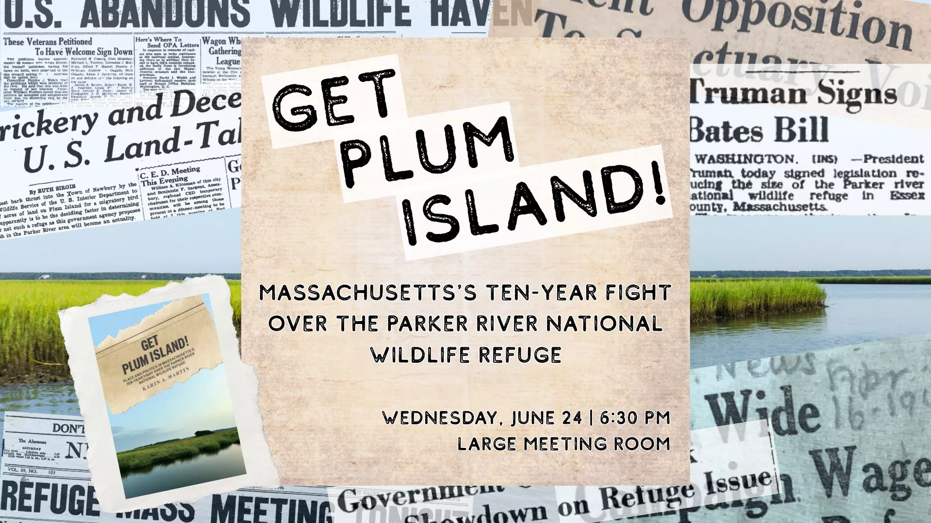 Wed Jun 24 at 6:30 PM - Get Plum Island! Massachusetts's Ten-Year Fight Over the Parker River National Wildlife Refuge. Large Meeting Room.