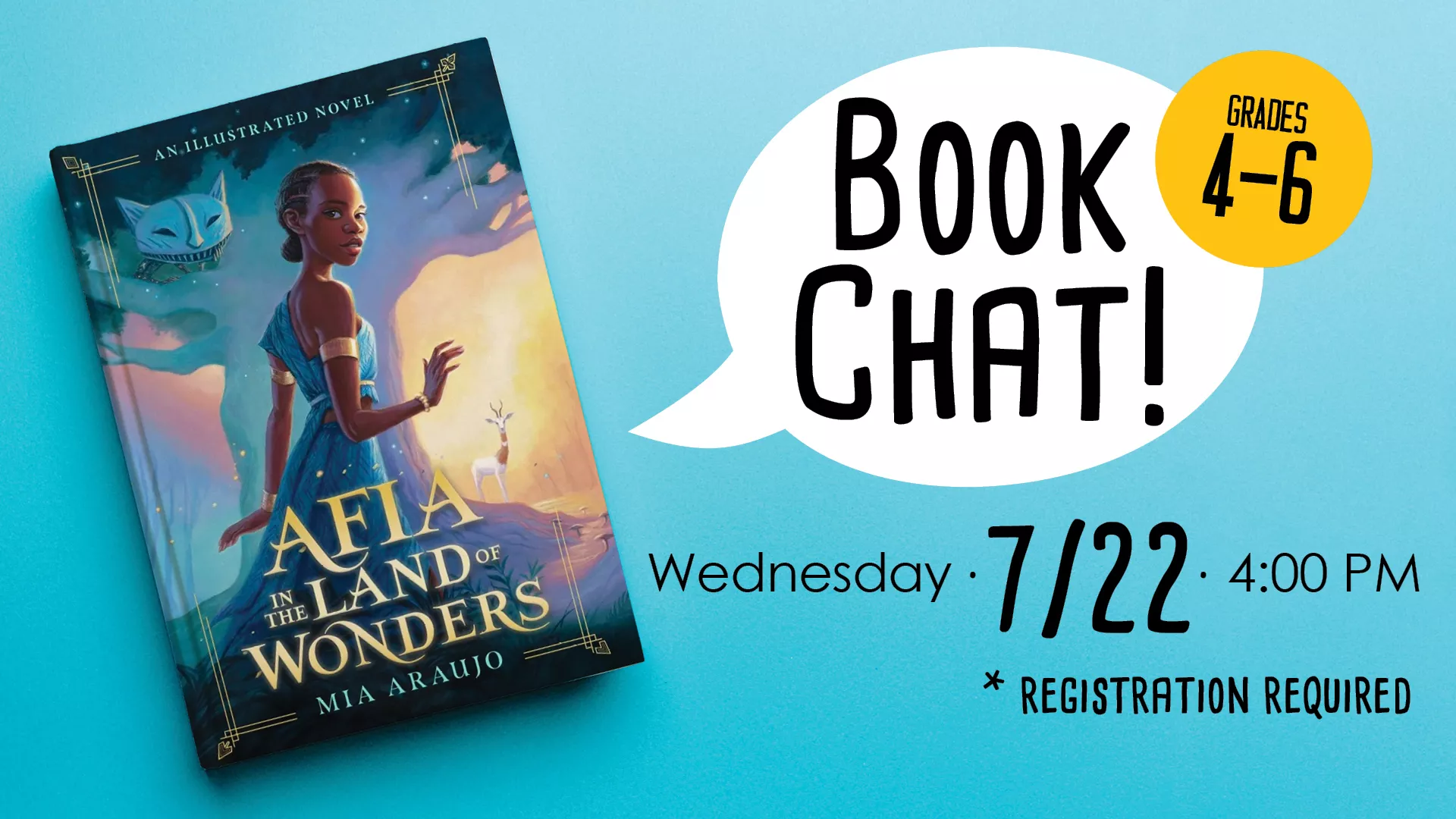 Wed Jul 22 at 4 PM - Book Chat: Afia in the Land of Wonders. Grades 4-6. Registration Required.