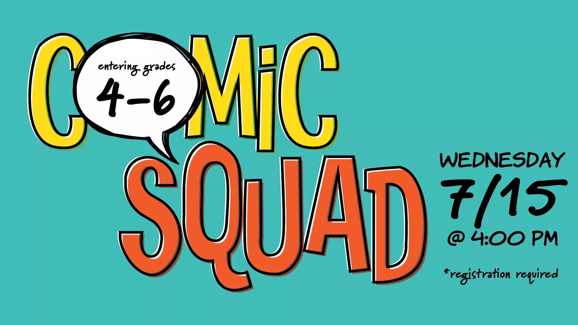 Wed Jul 15 at 4 PM -Comic Squad. Entering Grades 4-6. Registration Required.