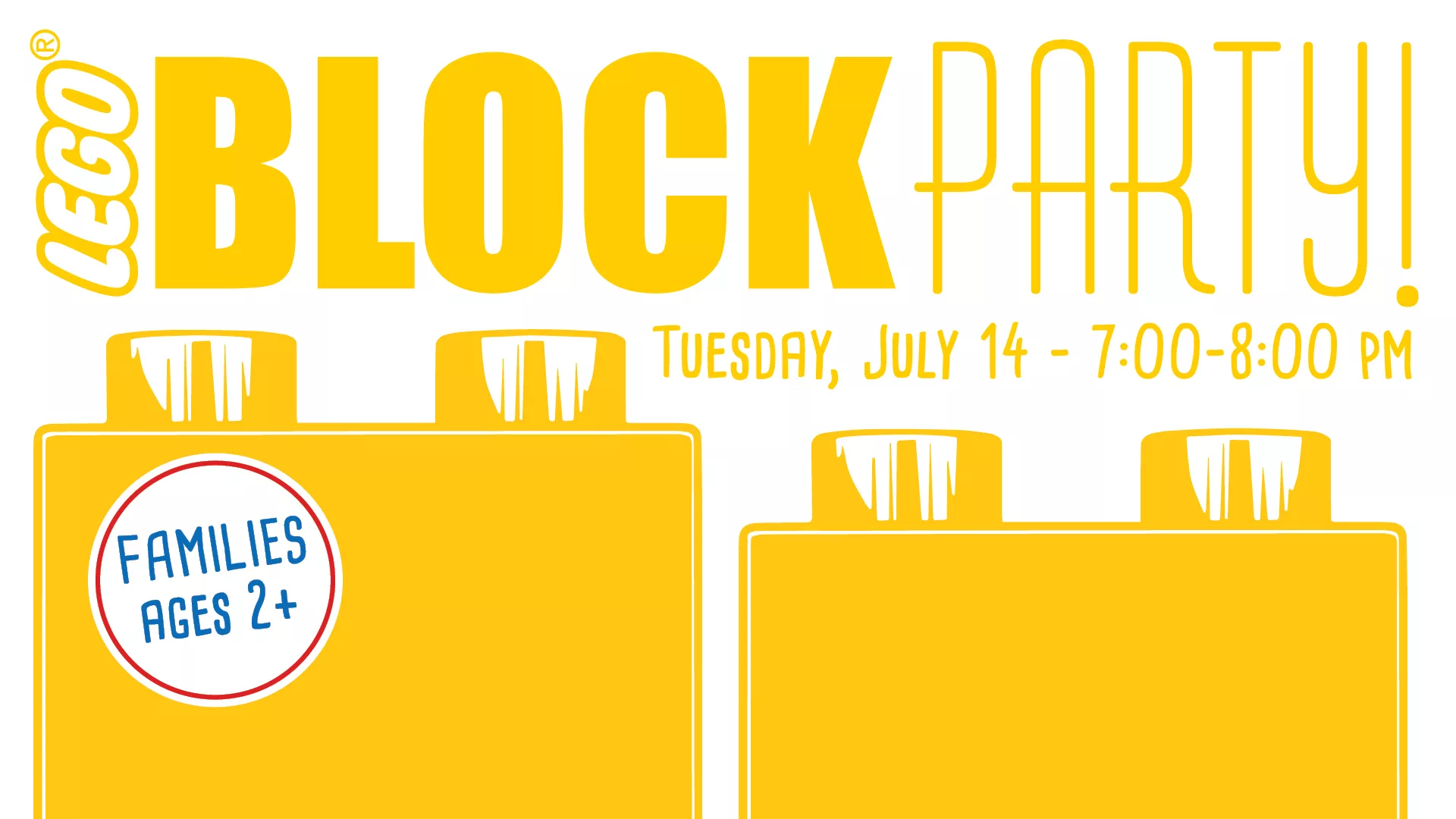 Tue Jul 14 at 7-8 PM - LEGO® Block Party. Families Ages 2+.