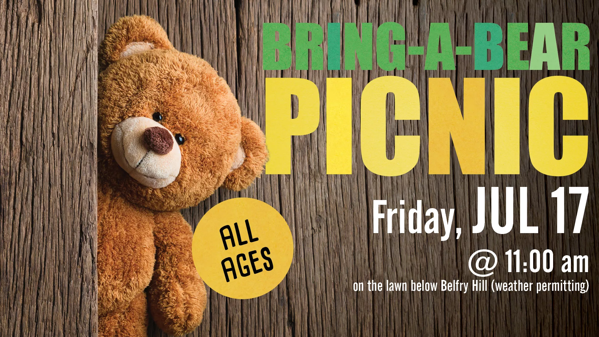 Fri Jul 17 at 11 AM - Bring-A-Bear Picnic. All Ages. On the lawn below Belfry Hill (weather permitting).