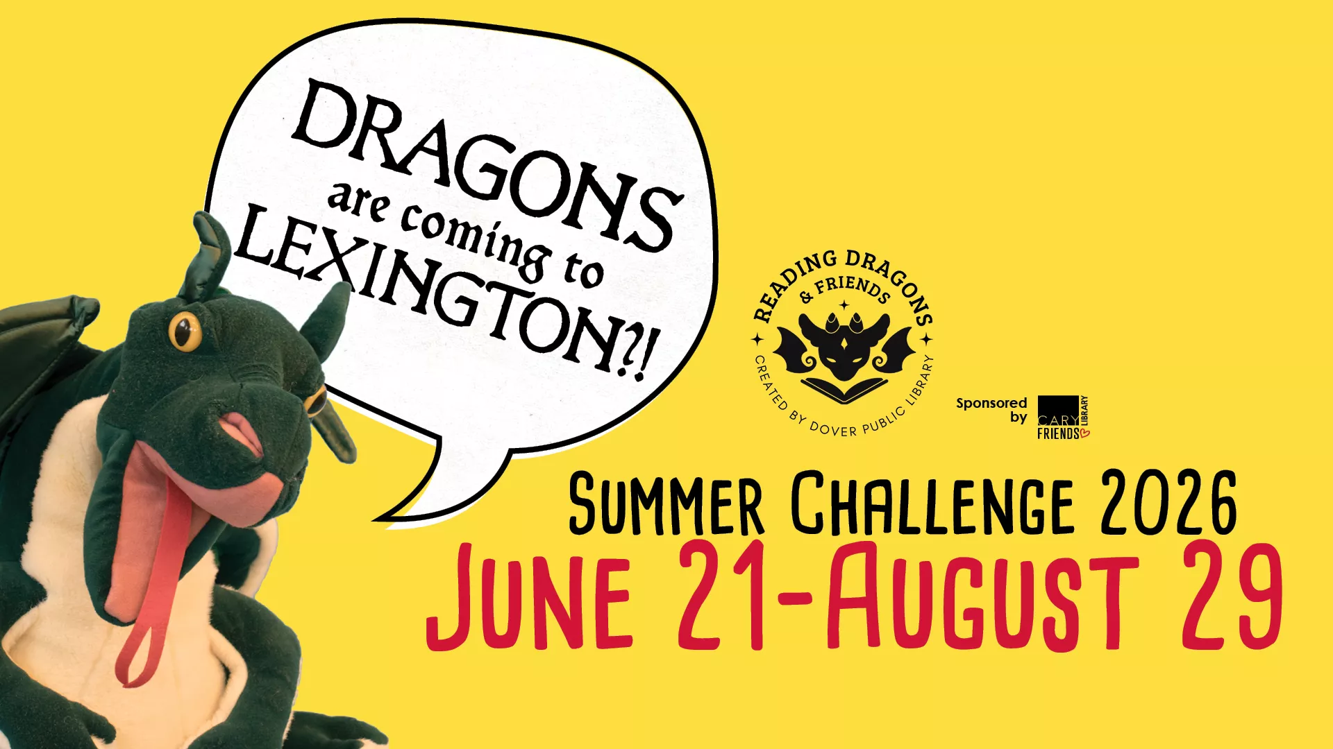 Dragons are coming to Lexington?! Summer Challenge 2026: June 21 - August 29. Sponsored by the Friends of Cary Library.