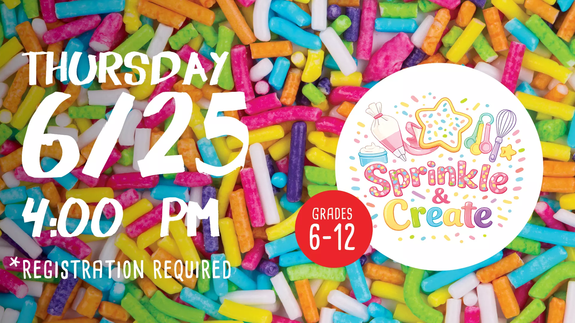Thu Jun 25 at 4 PM - Sprinkle &amp; Create. Grades 6-12. Registration Required.