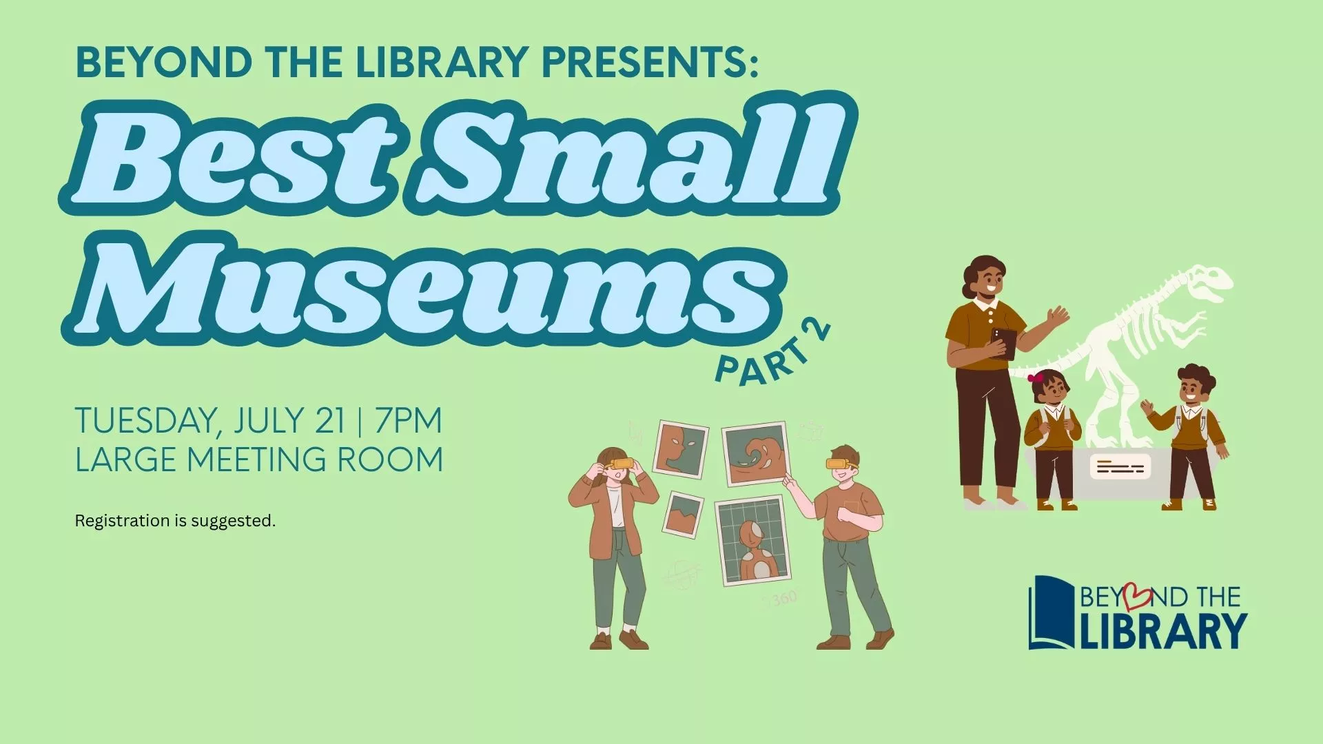 Tue Jul 21 at 7 PM - Beyond the Library Presents: Best Small Museums, Part 2. Large Meeting Room. Registration is suggested.