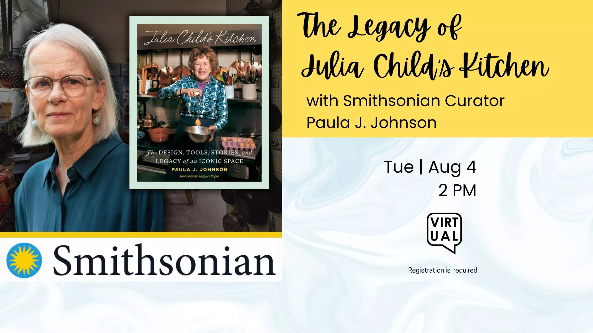 Tue Aug 4 at 2 PM - Virtual - The Legacy of Julia Child's Kitchen. With Smithsonian Curator, Paula J. Johnson. Registration Required.