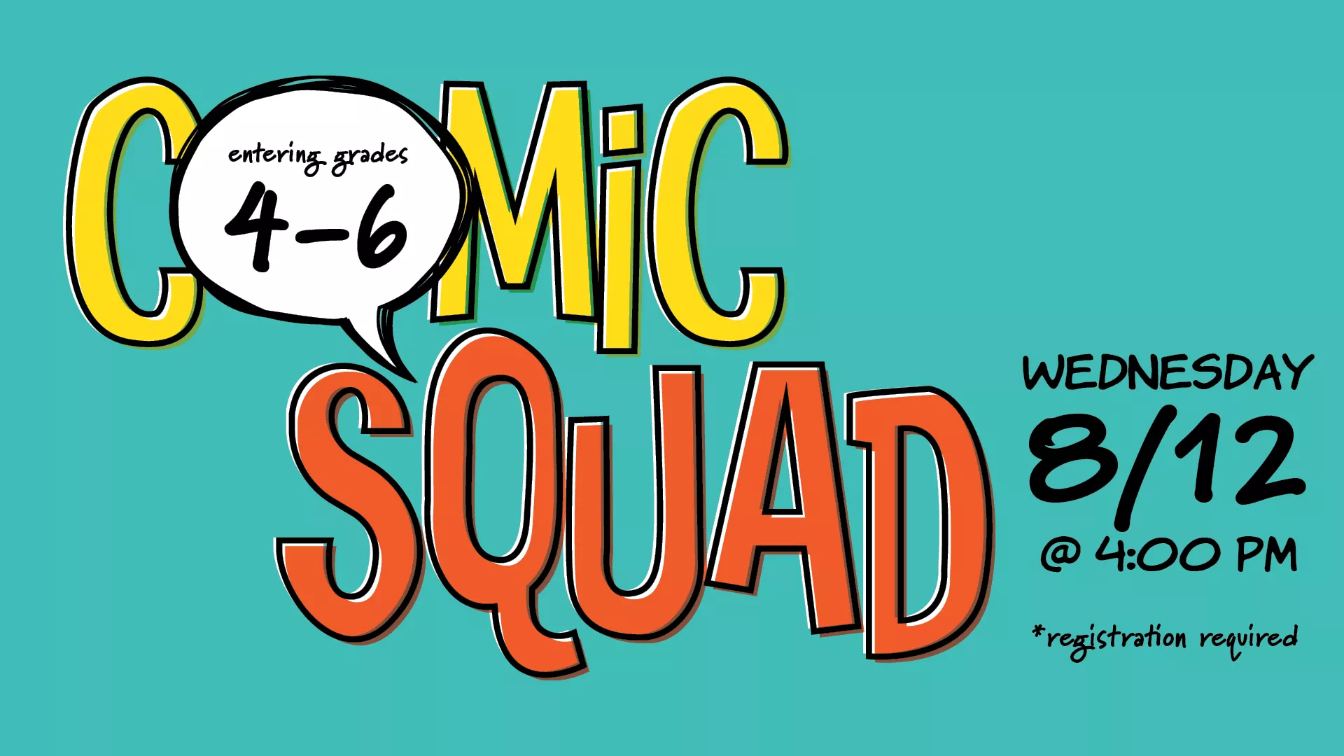 Wed Aug 12 at 4 PM - Comic Squad. Entering Grades 4-6. Registration Required.
