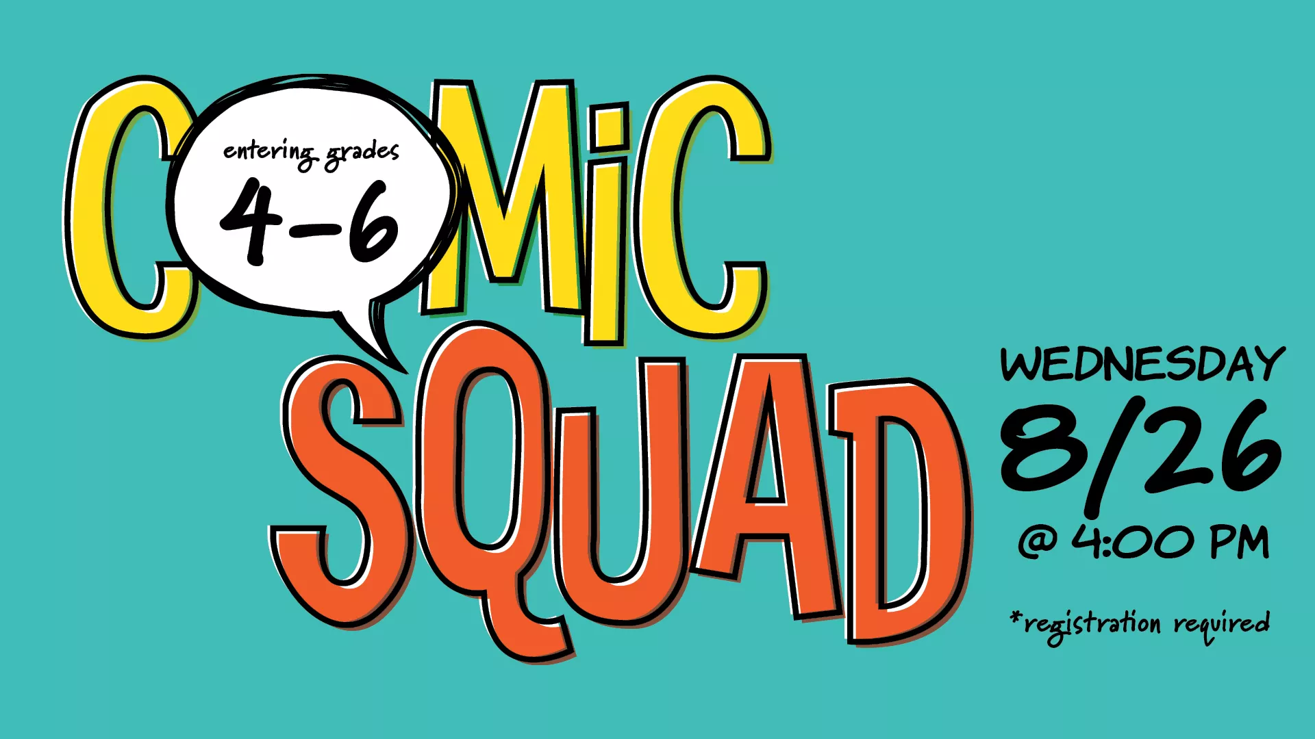 Wed Aug 26 at 4 PM - Comic Squad. Entering Grades 4-6. Registration Required.