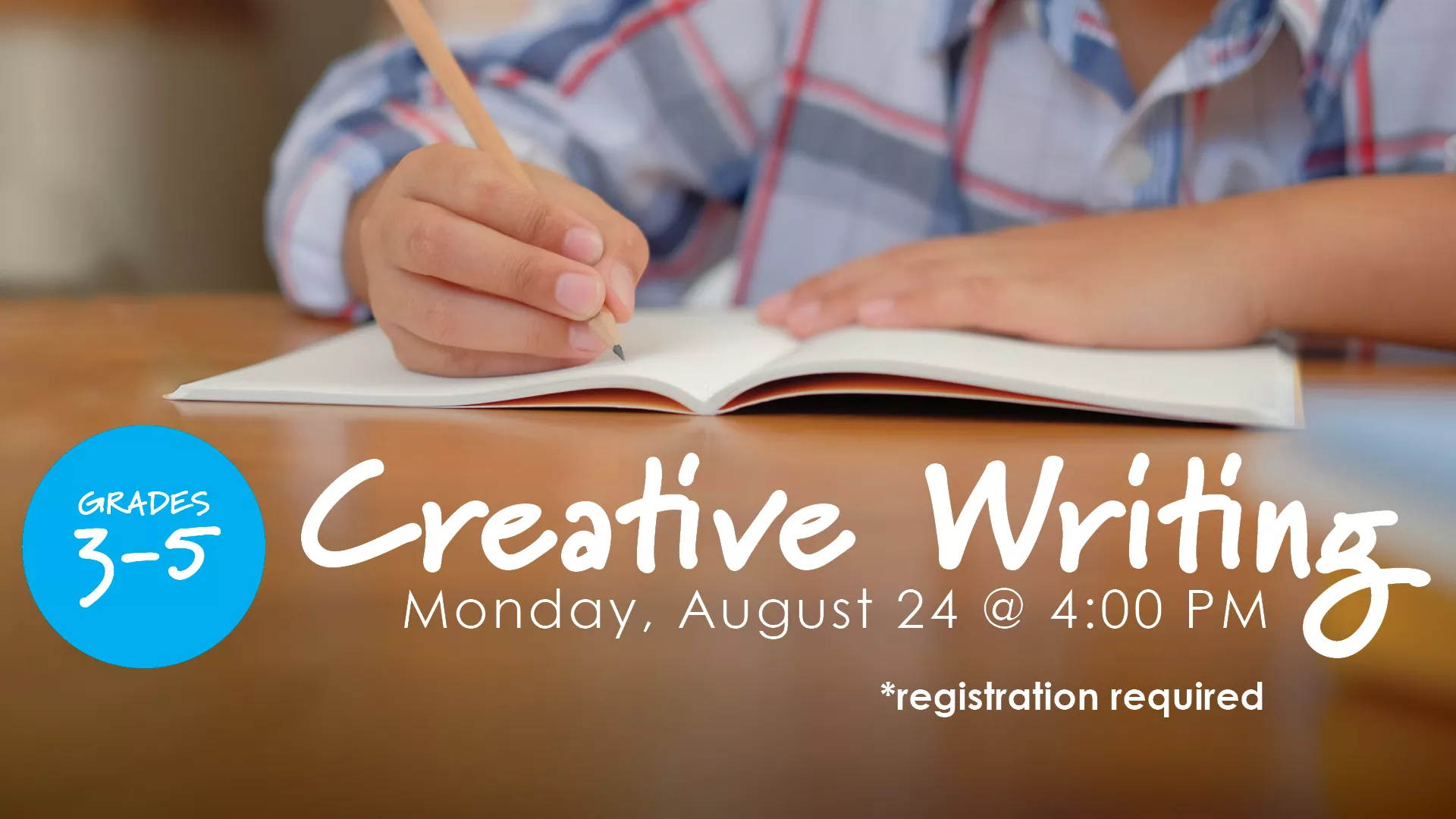 Mon Aug 24 at 4 PM - Creative Writing. Grades 3-5. Registration Required.