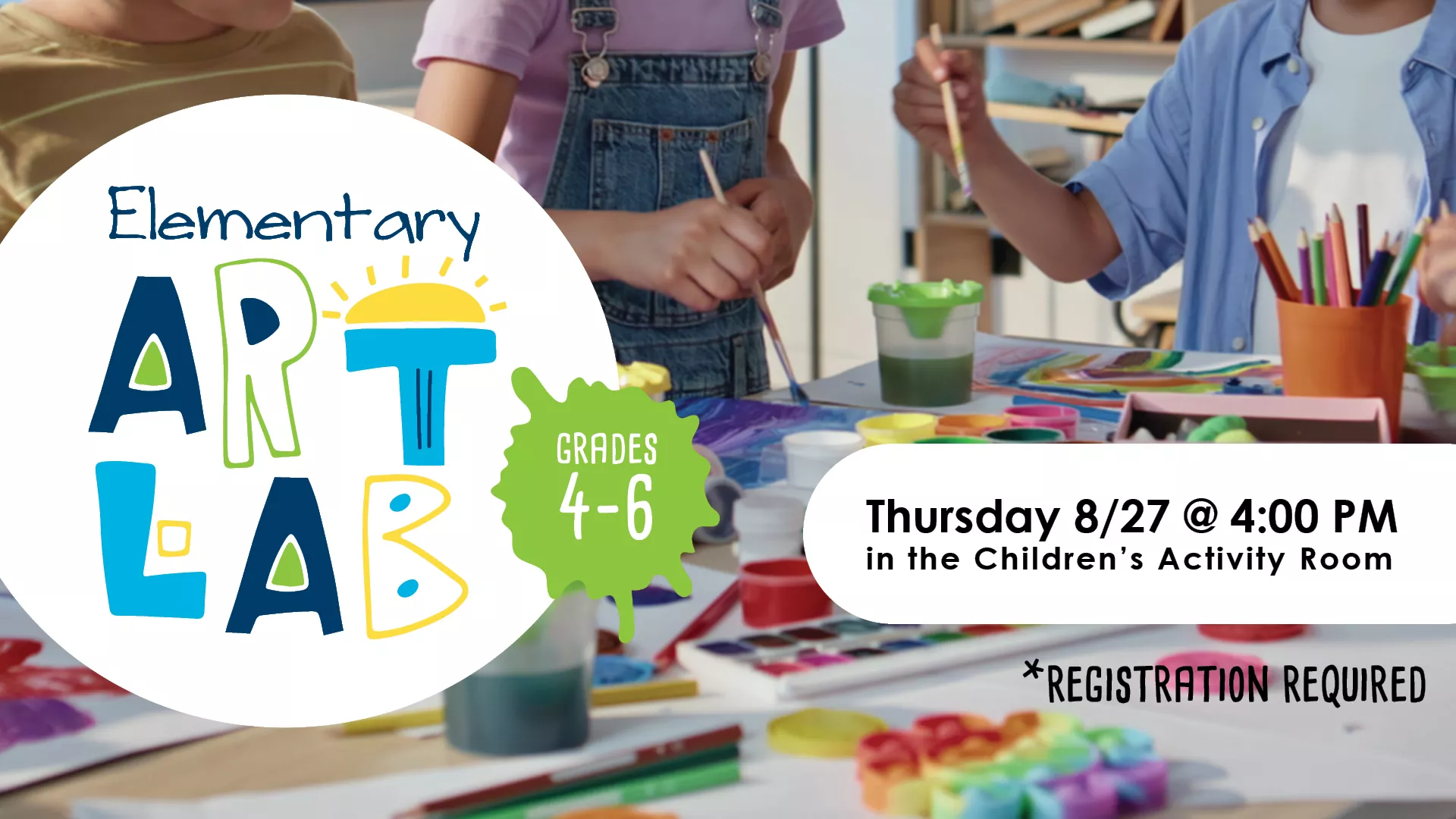 Thu Aug 27 at 4 PM - Elementary Art Lab. Grades 4-6. In the Children's Activity Room. Registration Required.