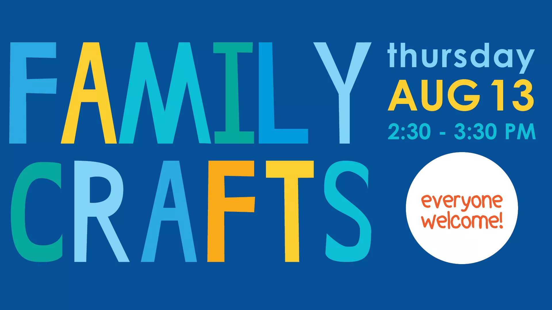 Thu Aug 13 at 2:30-3:30 PM - Family Crafts. Everyone Welcome.