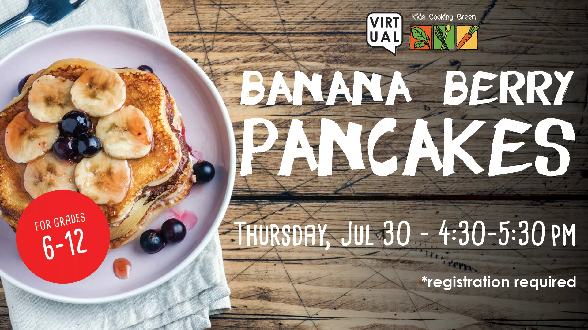 Thu Jul 30 at 4:30-5:30 PM - Virtual - Kids Cooking Green: Banana Berry Pancakes. Grades 6-12. Registration Required.