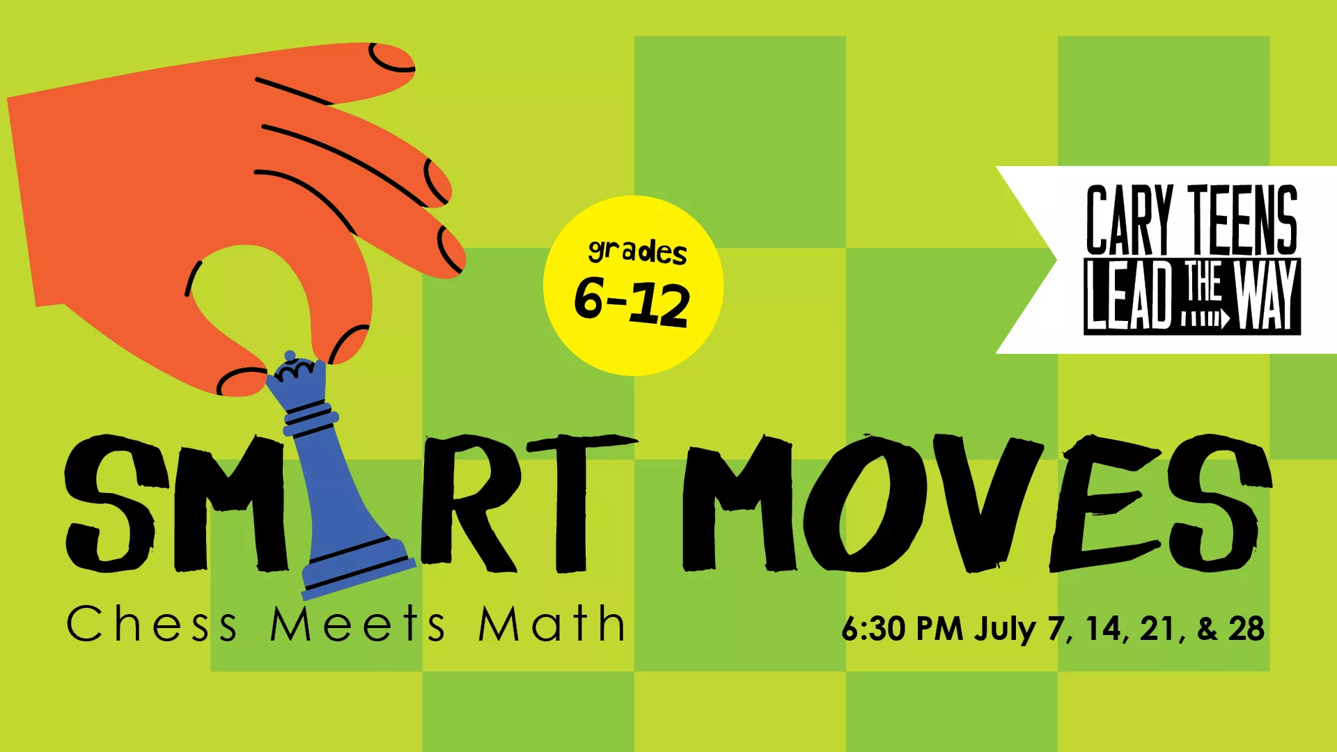 Jul 7, 14, 21, &amp; 28 at 6:30 PM - Smart Moves: Chess Meets Math. Cary Teens Lead The Way. Grades 6-10. 