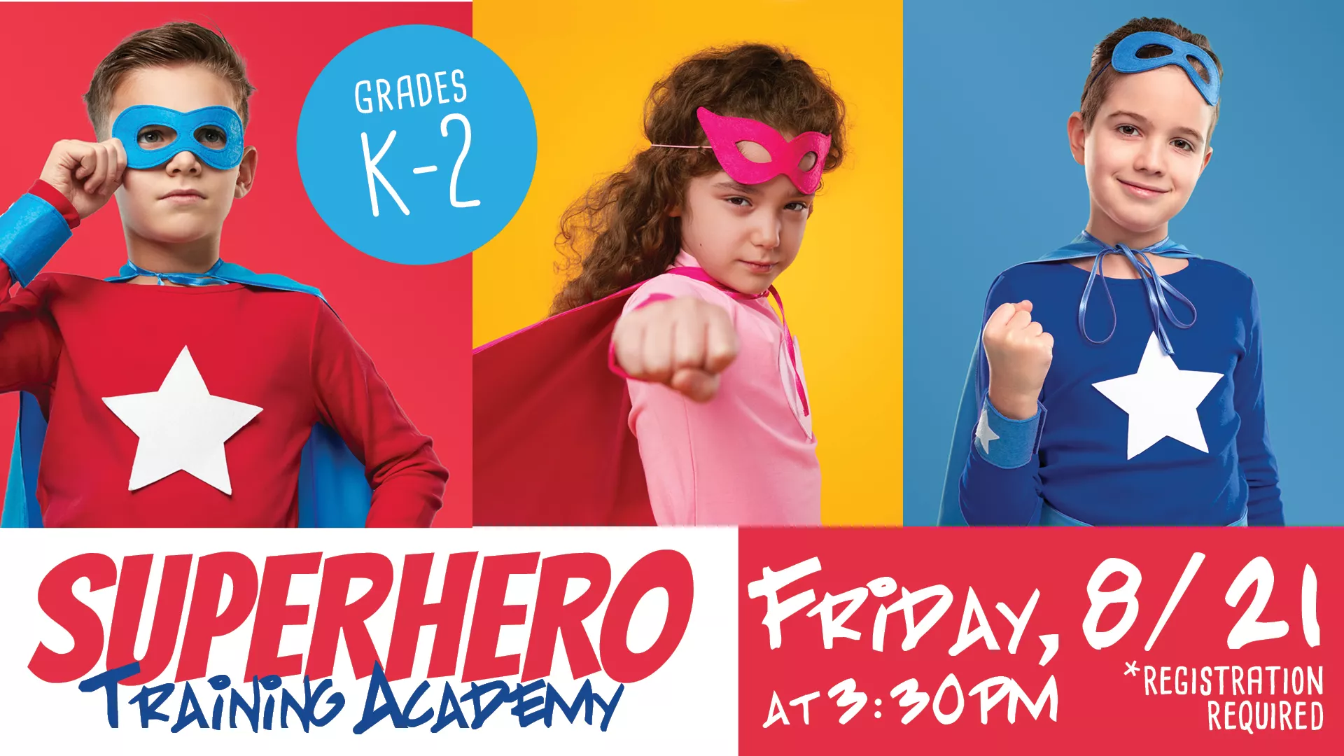 Fri Aug 21 at 3:30 PM - Superhero Training Academy. Grades K-2. Registration Required.