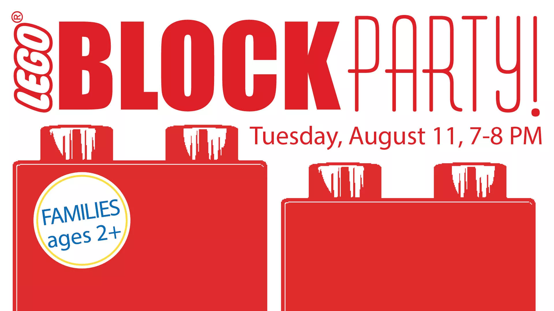 Tue Aug 11 at 7-8 PM - LEGO® Block Party. Families Ages 2+.