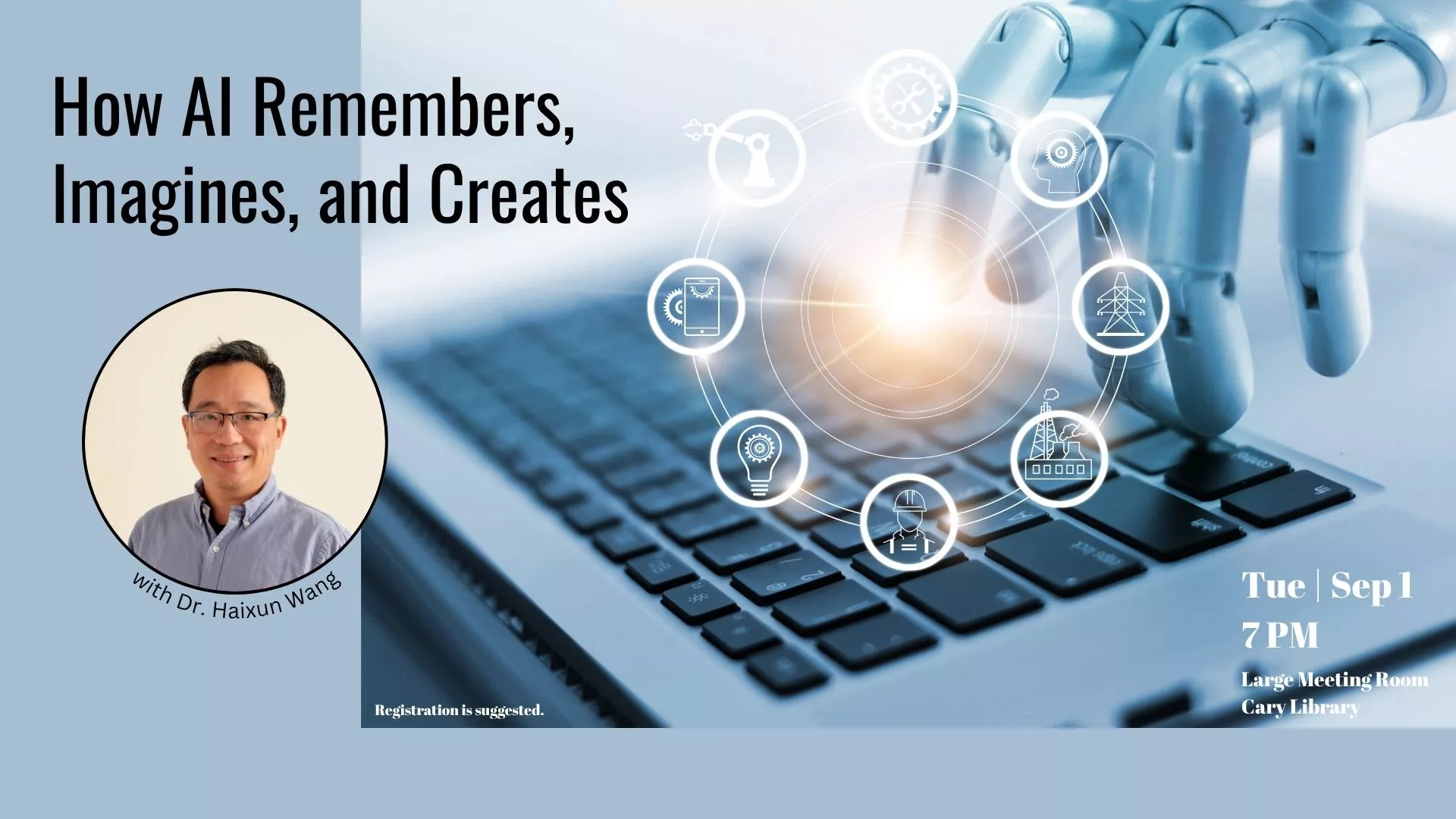 Tue Sep 1 at 7 PM - How AI Remembers, Imagines, and Creates. With Dr. Haixun Wang. Large Meeting Room, Cary Library. Registration Suggested.