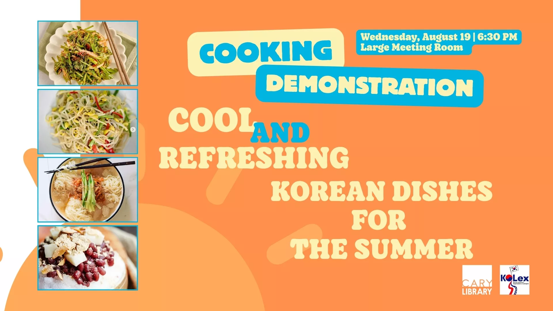 Wed Aug 19 at 6:30 PM - Cooking Demonstration: Cool and Refreshing Korean Dishes for the Summer. Large Meeting Room.