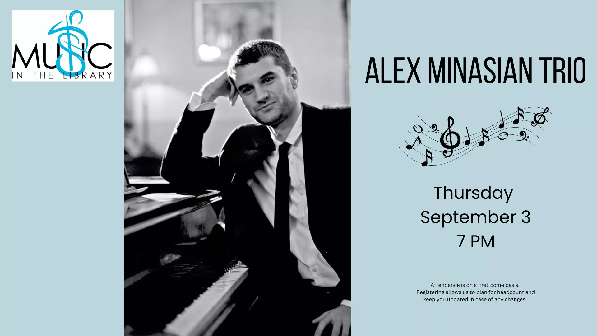 Thu Sep 3 at 7 PM - Music in the Library: Alex Minasian Trio. Attendance is first-come basis. Registering allows us to plan for headcount and keep you updated in case of any changes.