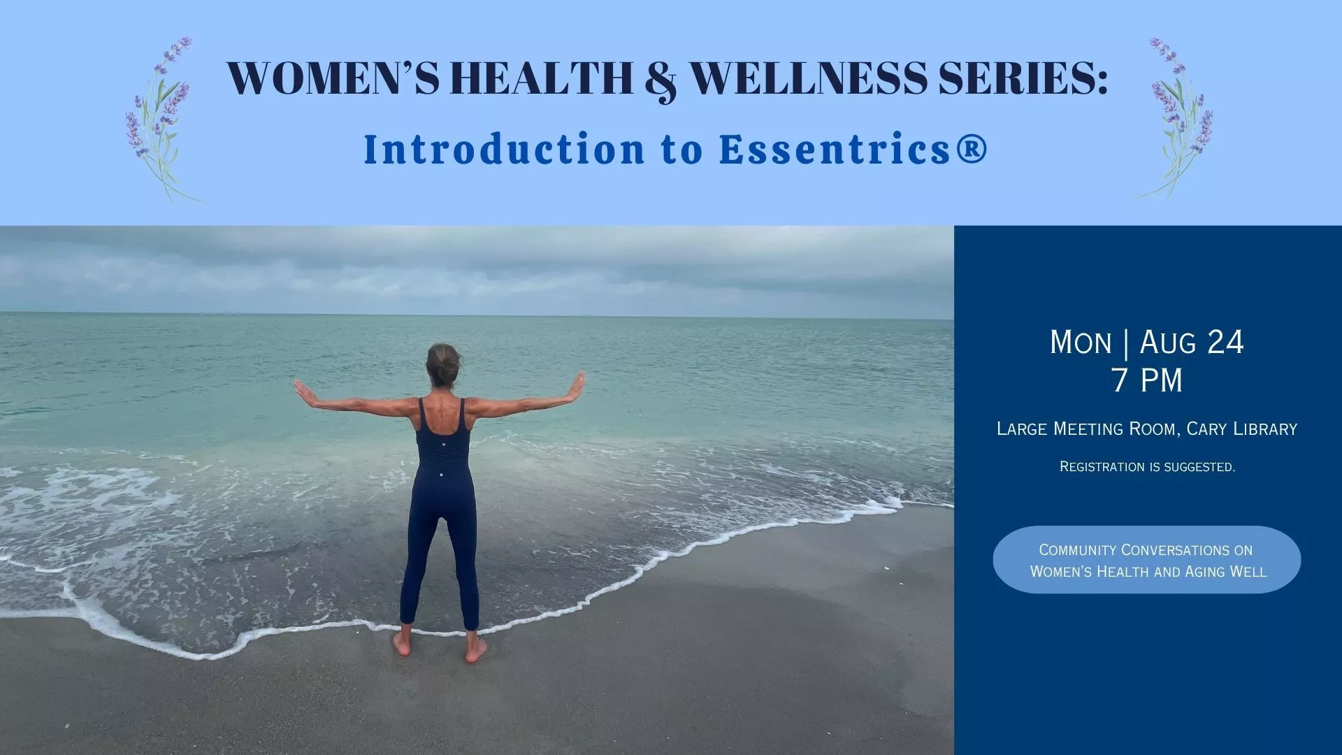 Mon Aug 24 at 7 PM - Women's Health &amp; Wellness Series: Introduction to Essentrics®. Large Meeting Room, Cary Library. Registration Suggested.
