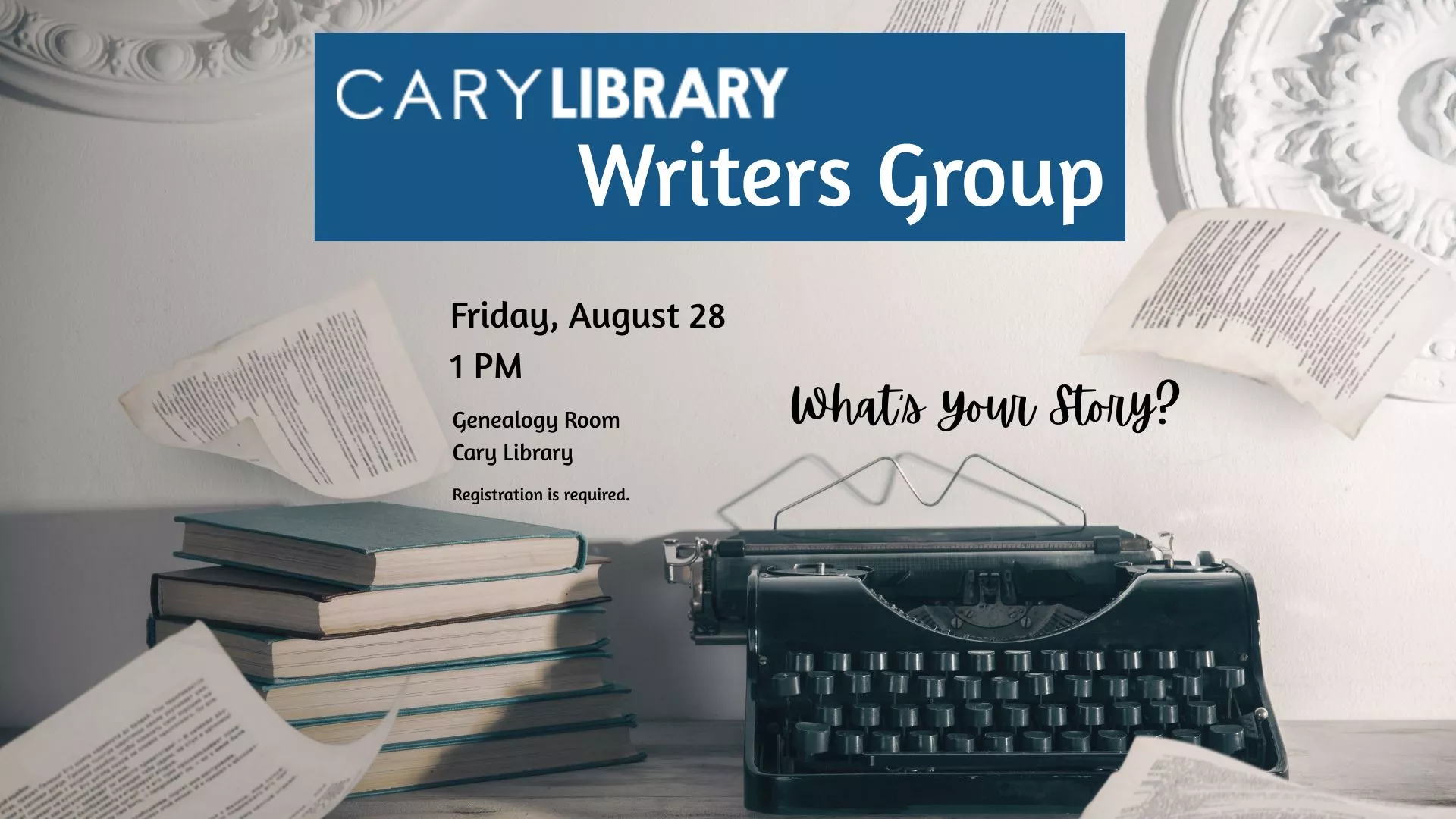 Fri Aug 28 at 1 PM - What's Your Story: Cary Library Writers Group. Genealogy Room, Cary Library. Registration Required.