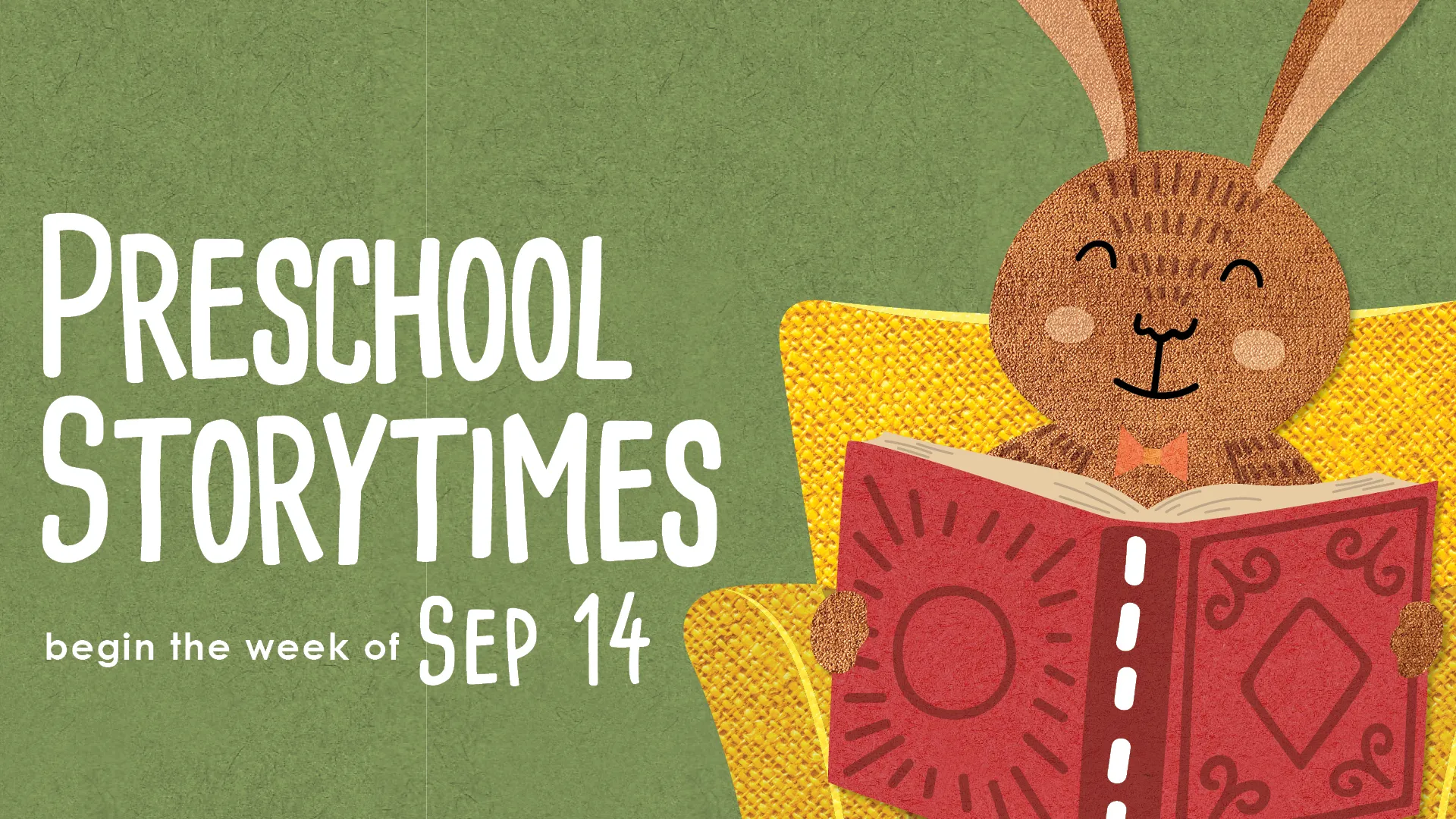 Preschool Storytimes begin the week of Sep 14.