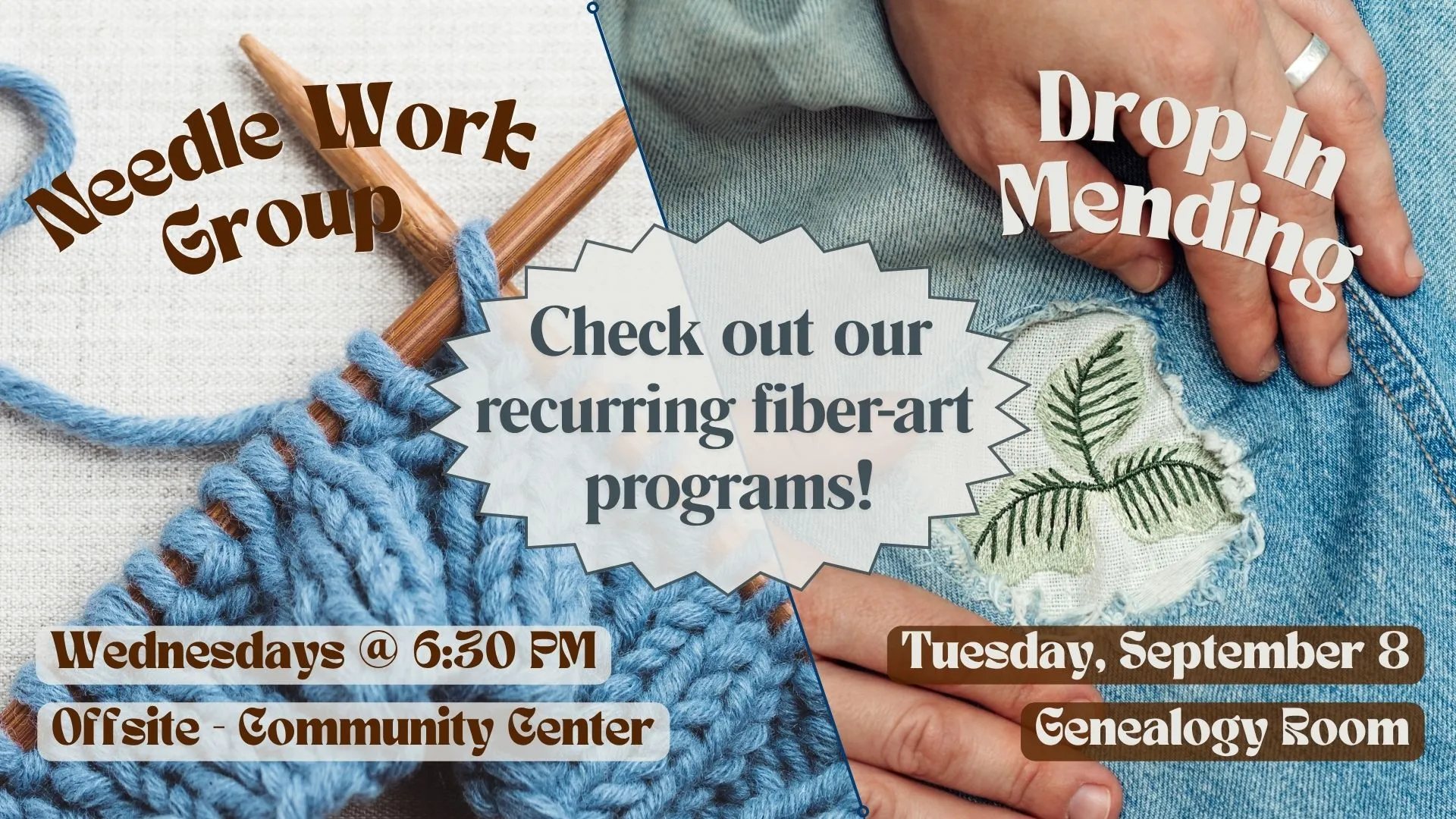 Check out our recurring fiber-art programs! Needlework Group. Wednesdays at 6:30 PM. Offsite at the Community Center. Drop-in Mending. Tuesday September 8 in the Genealogy Room.