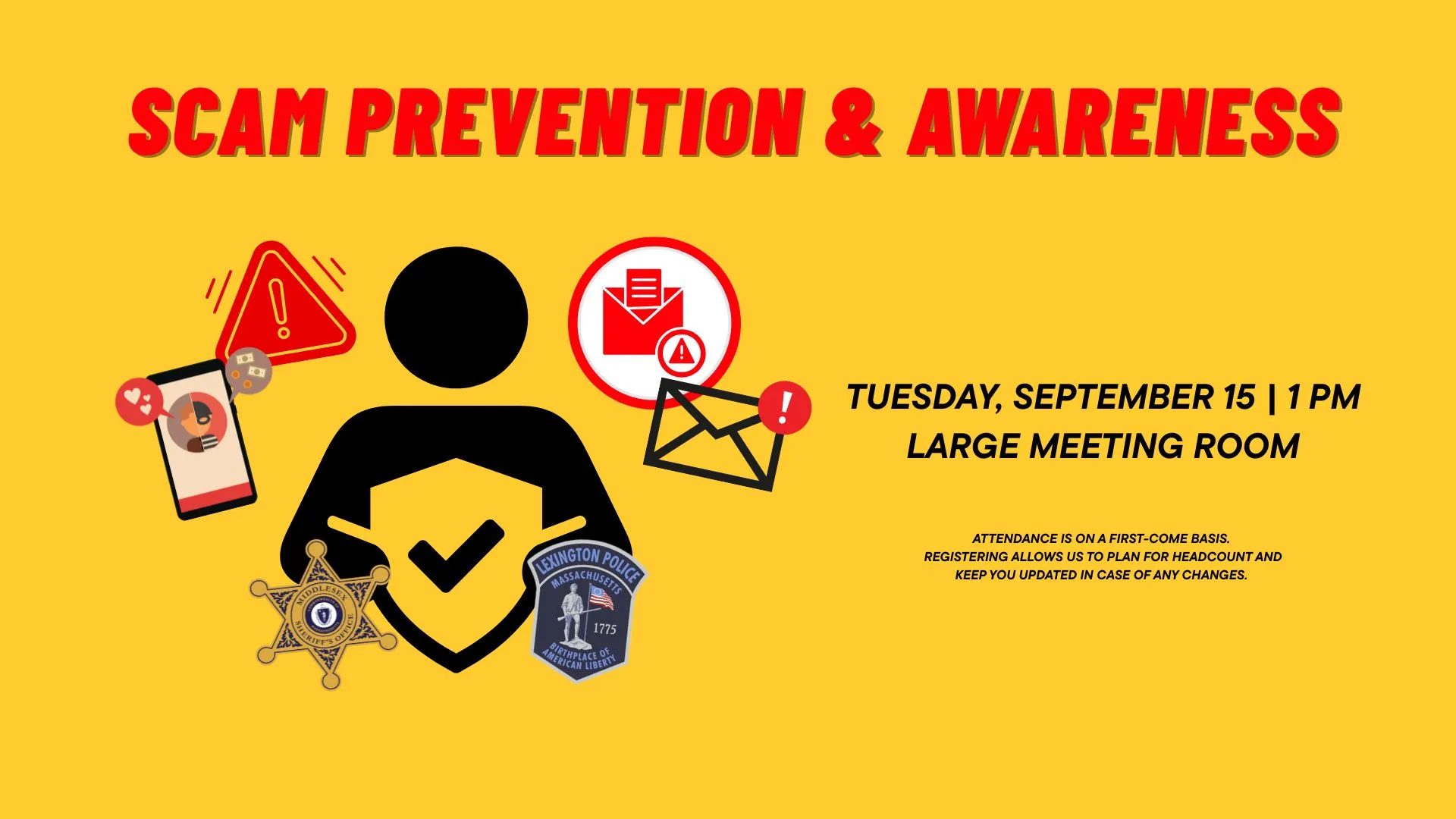 Tue Sep 15 at 1 PM - Scam Prevention &amp; Awareness. Large Meeting Room. Attendance is on a first-come basis. Registering allows us to plan for headcount and keep you updated in case of any changes.