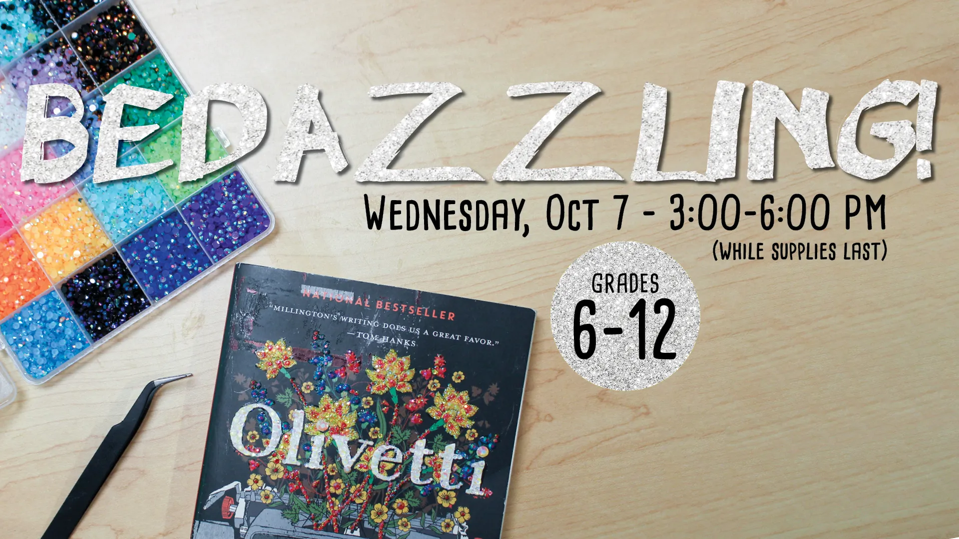 Wed Oct 7 at 3-6 PM - Bedazzling! While Supplies Last. Grades 6-12.