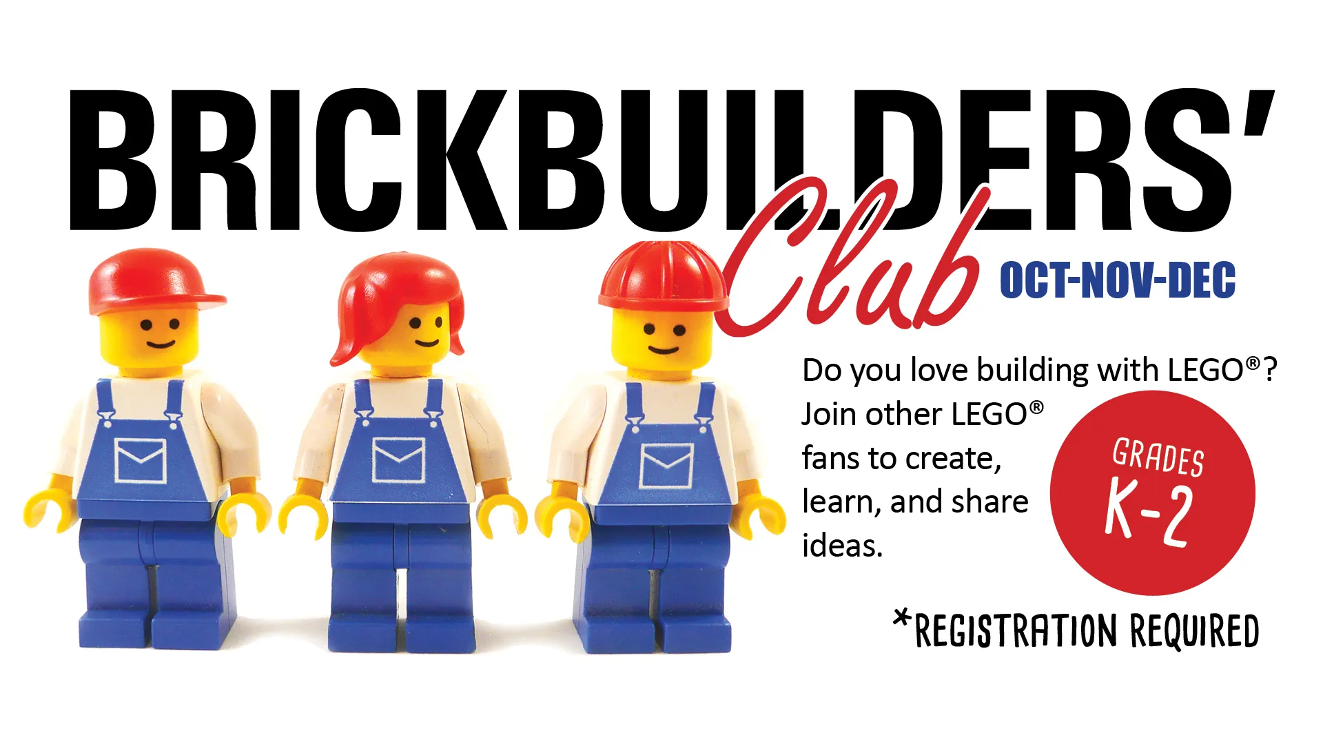 Brickbuilders' Club: Oct-Nov-Dec. Grades K-2.  Do you love building with LEGO® bricks? Join other LEGO® fans to create, learn, and share ideas.  Registration Required.