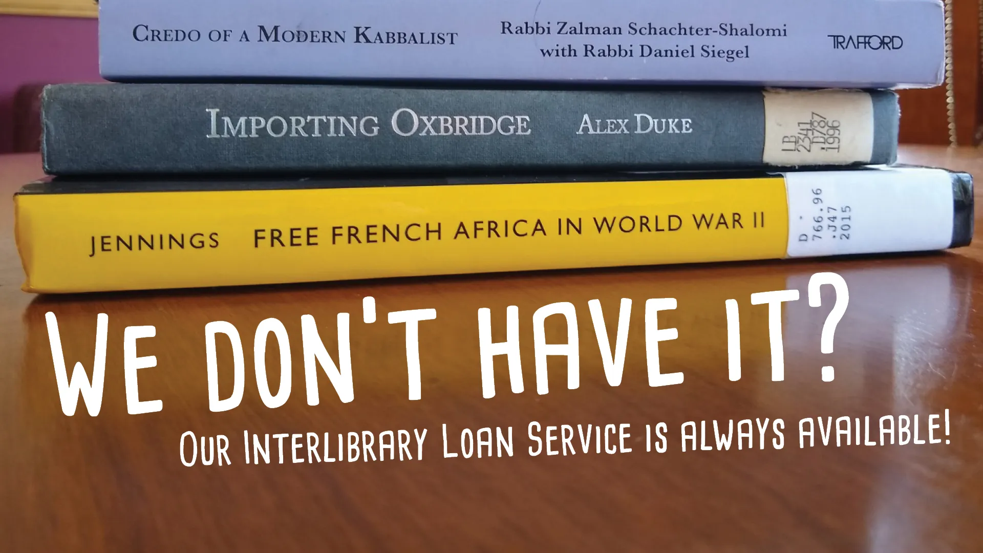 We don't have it? Our Interlibrary Loan Service is always available.