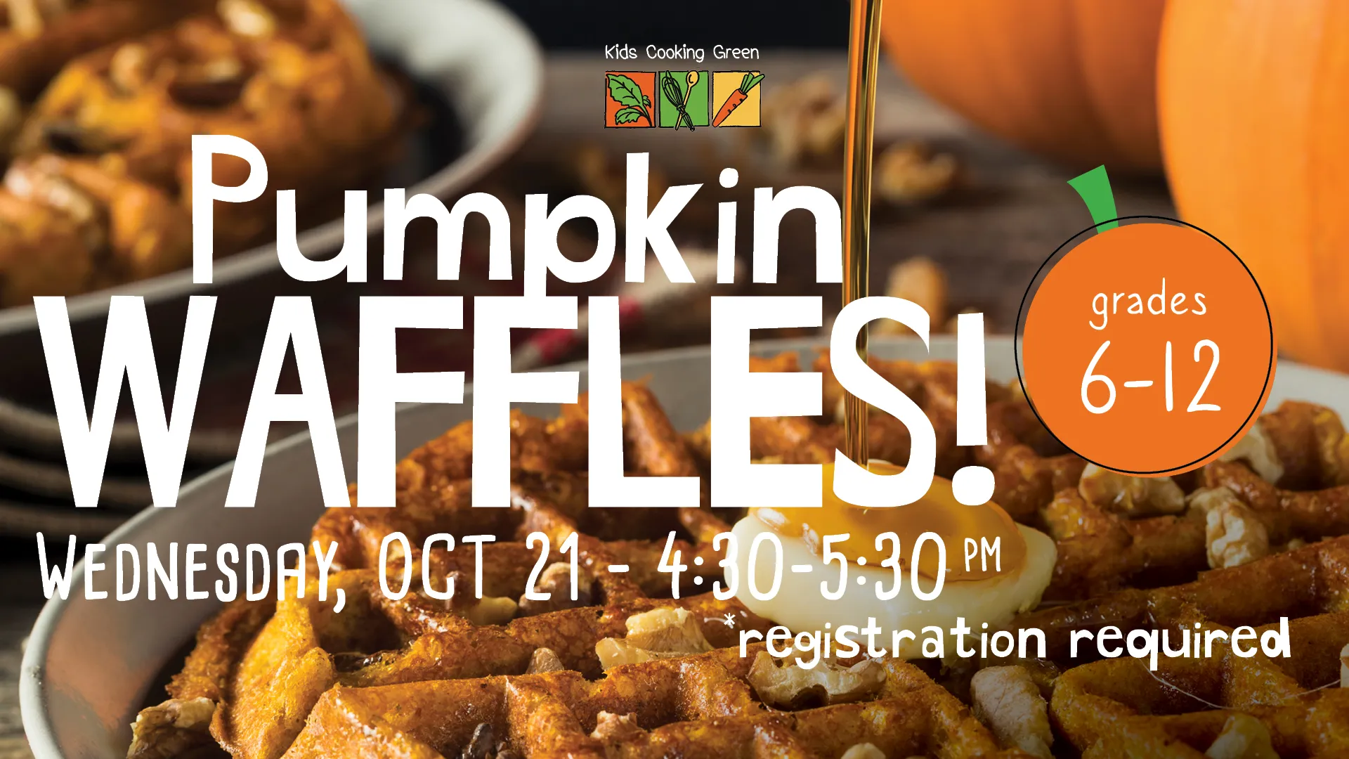 Wed Oct 21 at 4:30-5:30 PM - Kids Cooking Green: Pumpkin Waffles! Grades 6-12. Registration Required.