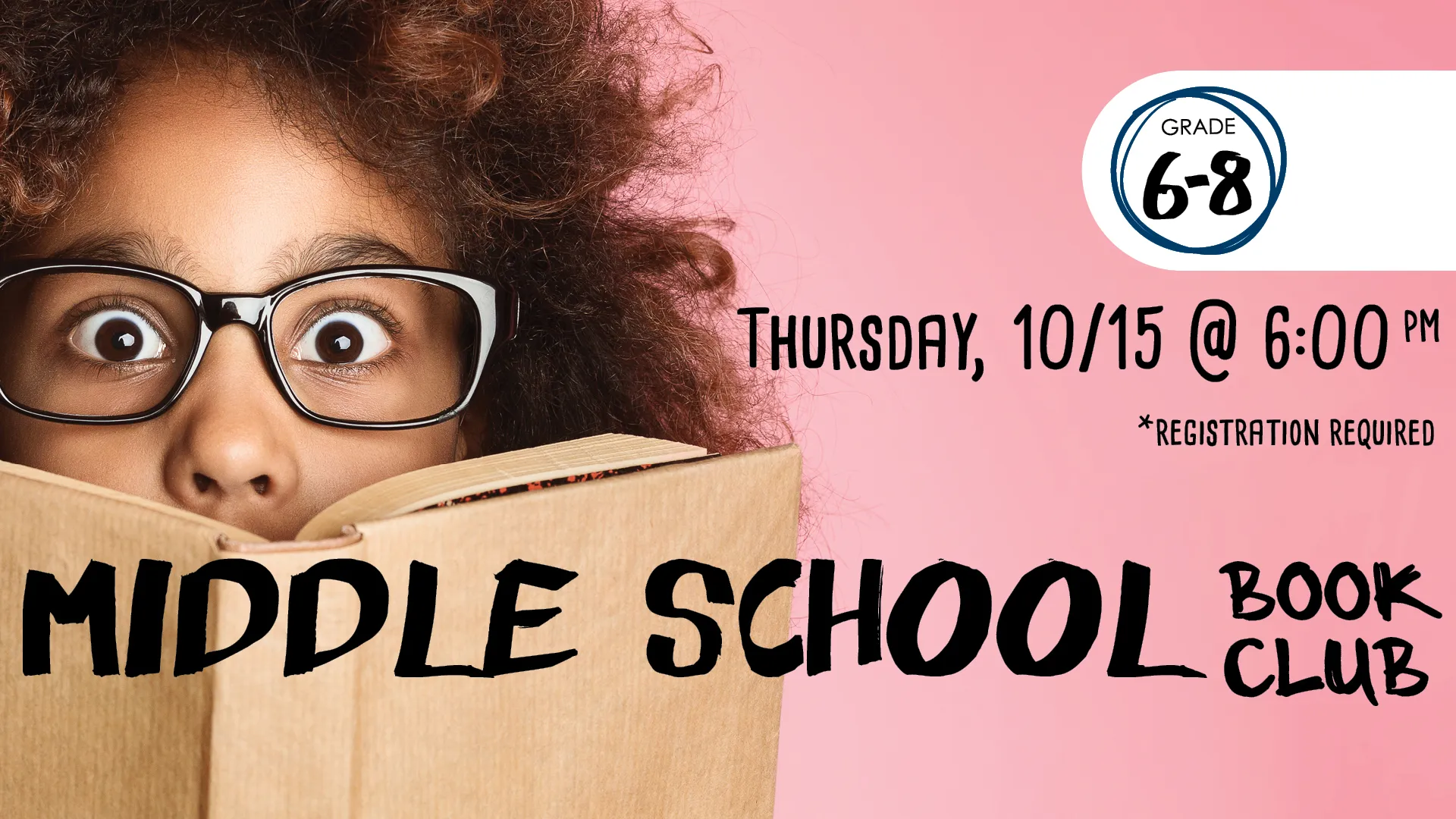 Thu Oct 15 at 6 PM - Middle School Book Club. Grade 6-8. Registration Required.