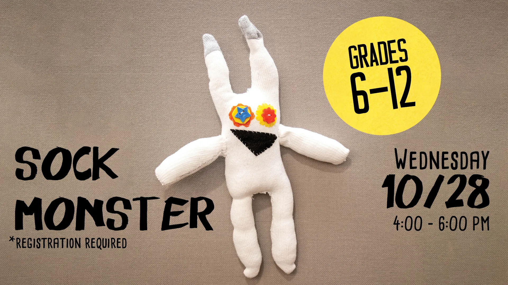 Wed Oct 28 at 4-6 PM - Sock Monster. Grades 6-12. Registration Required.