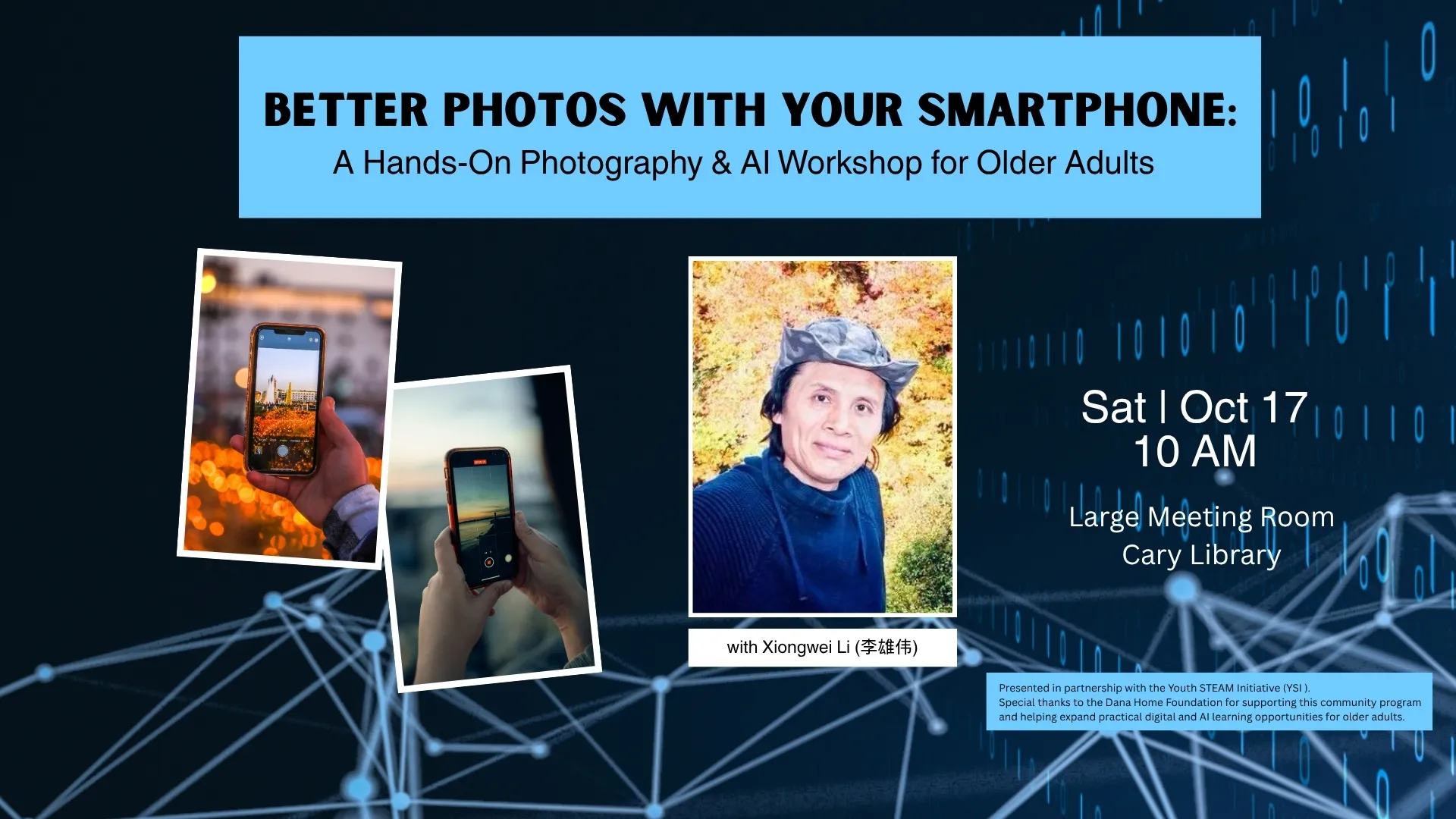 Sat Oct 17 at 10 AM - Better Photos with Your Smartphone: A Hands-On Photography &amp; AI Workshop for Older Adults. With Xiongwei Li. Large Meeting Room, Cary Library.