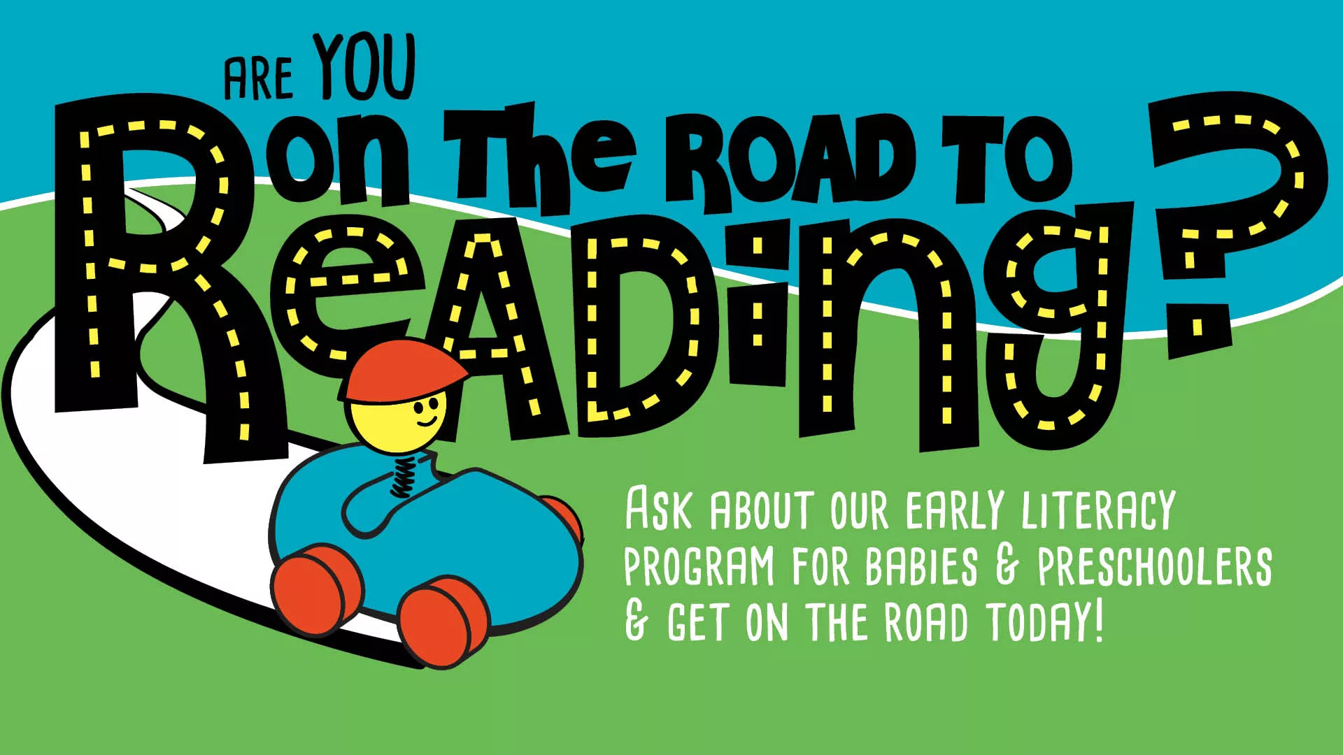 Are YOU on the Road to Reading? Ask about our Early Literacy Program for babies &amp; preschoolers &amp; get on the road today!